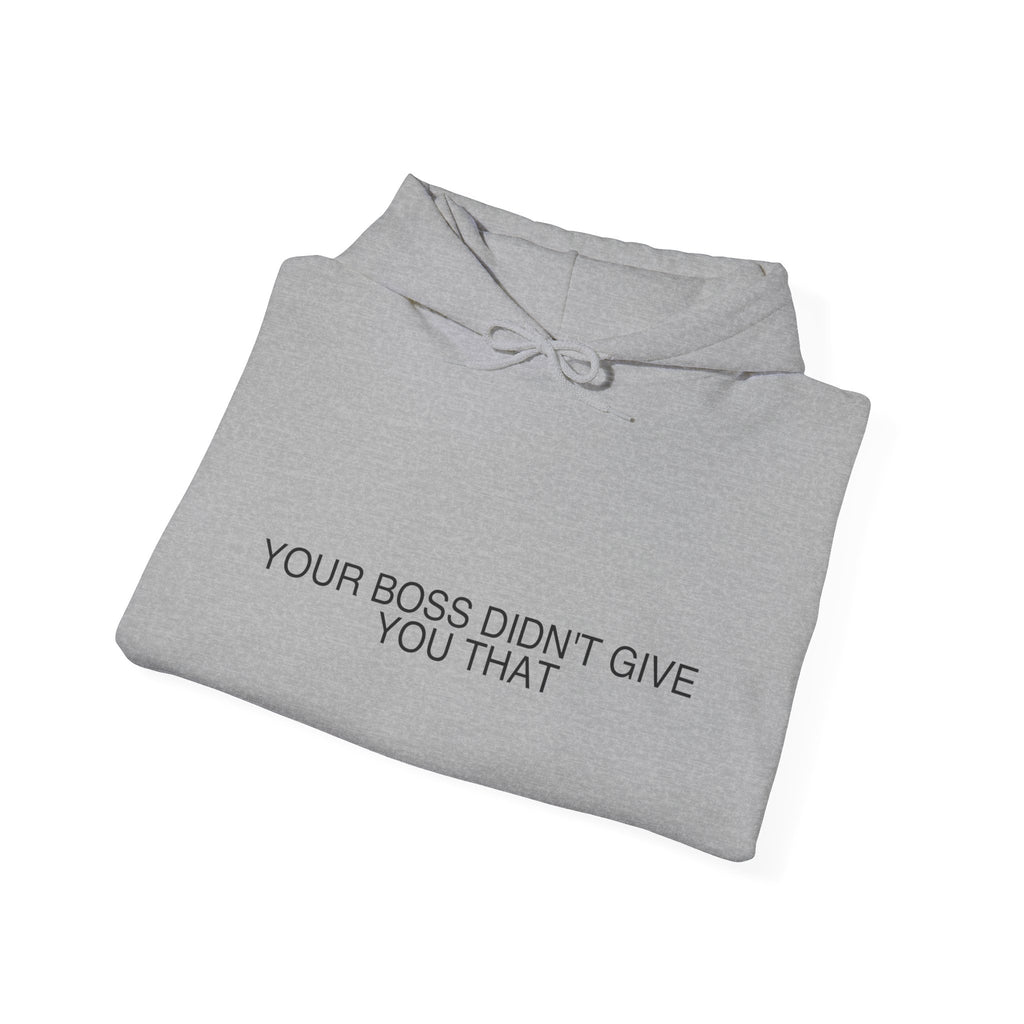 Your Boss Didn'T Give You That - Trendy Teez Funny Hoodie mockup