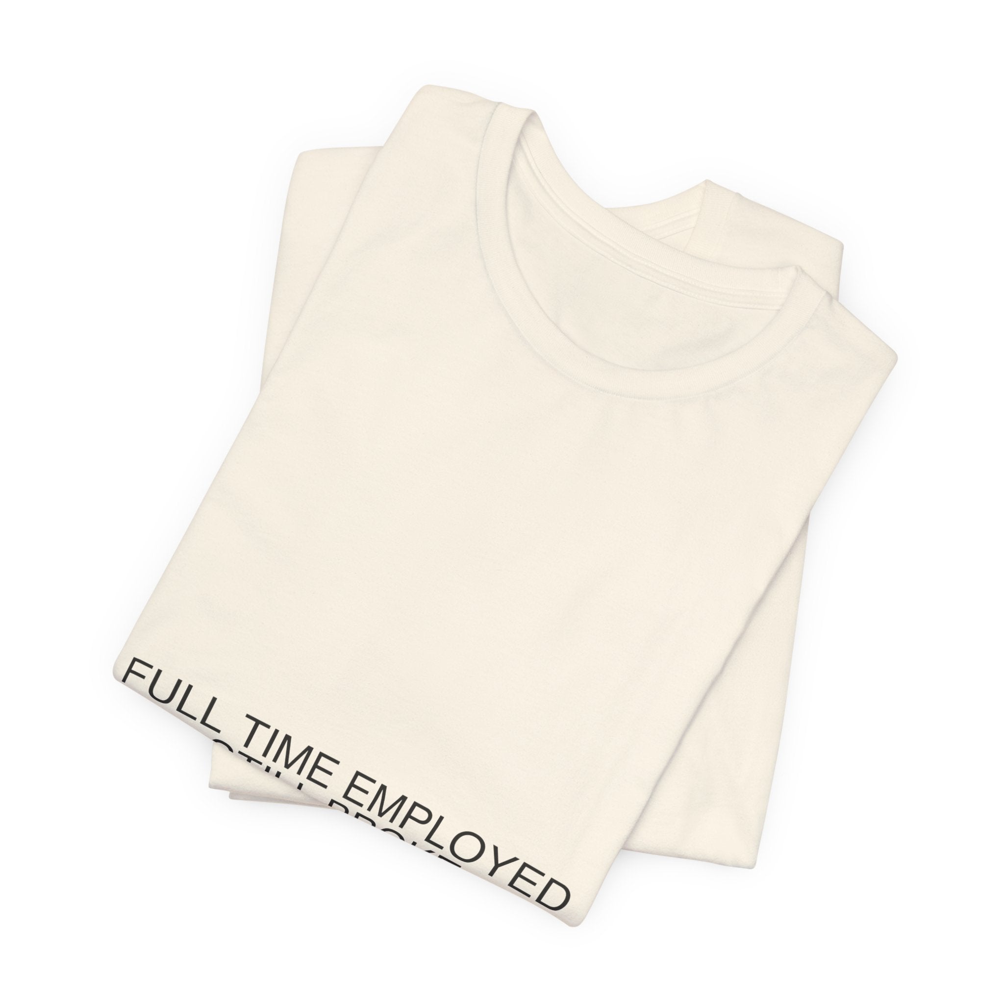 Full Time Employed Still Broke - Trendy Teez Funny Tee mockup
