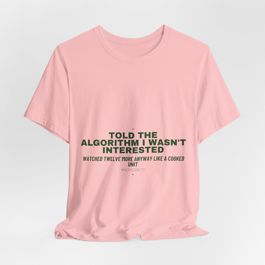 Told The Algorithm I Wasn'T Interested - Trendy Teez Funny Tee mockup