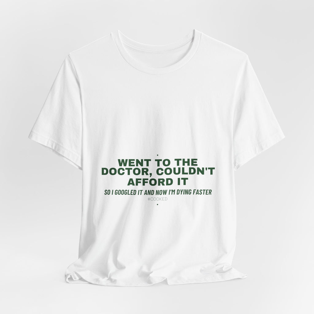 Went To The Doctor, Couldn'T Afford It - Trendy Teez Funny Tee mockup