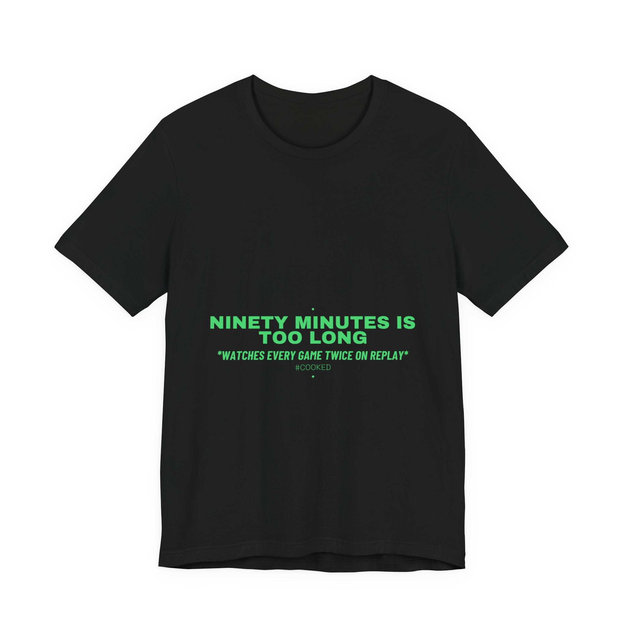 Ninety Minutes Is Too Long - Trendy Teez Funny Tee mockup