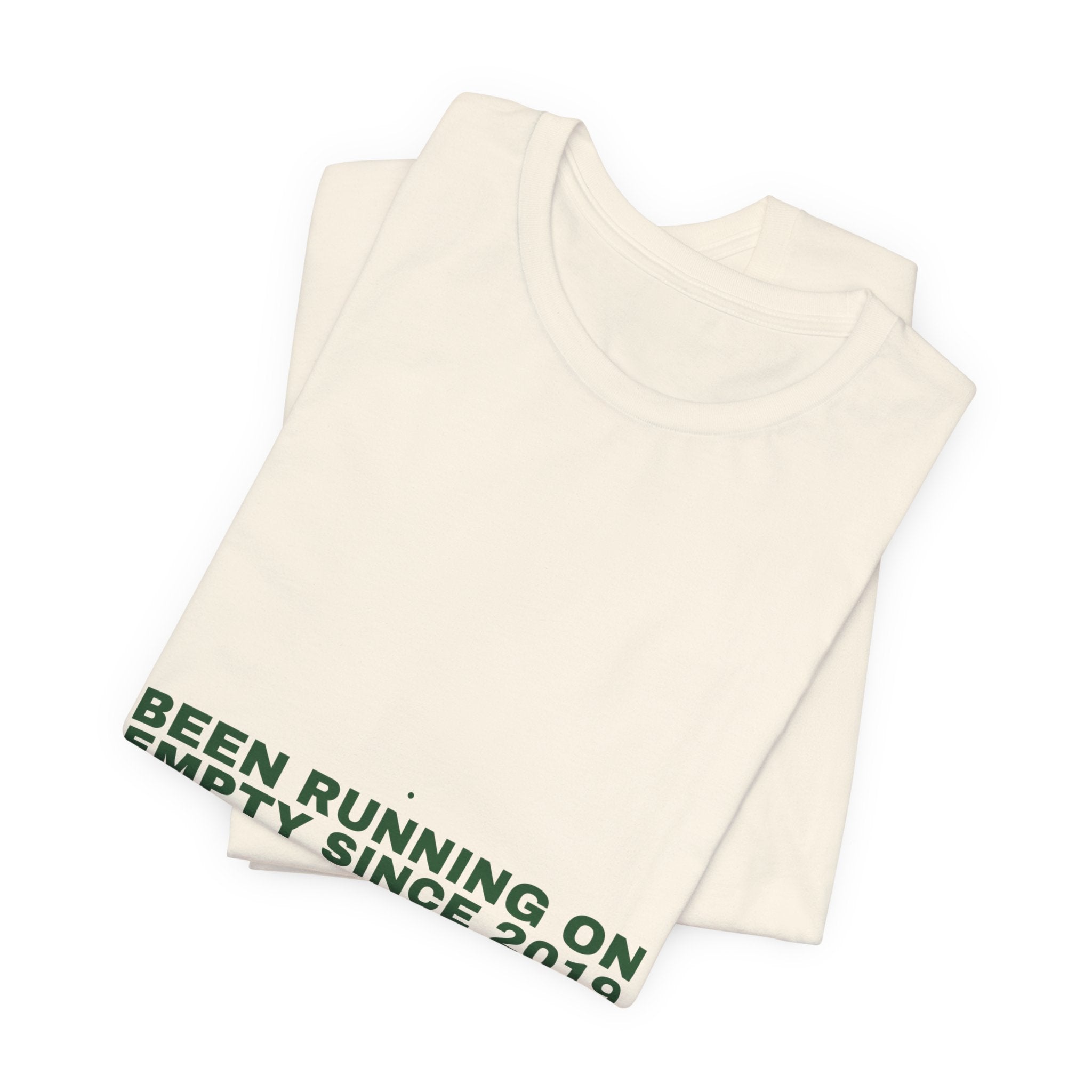 Been Running On Empty Since 2019 - Trendy Teez Funny Tee mockup