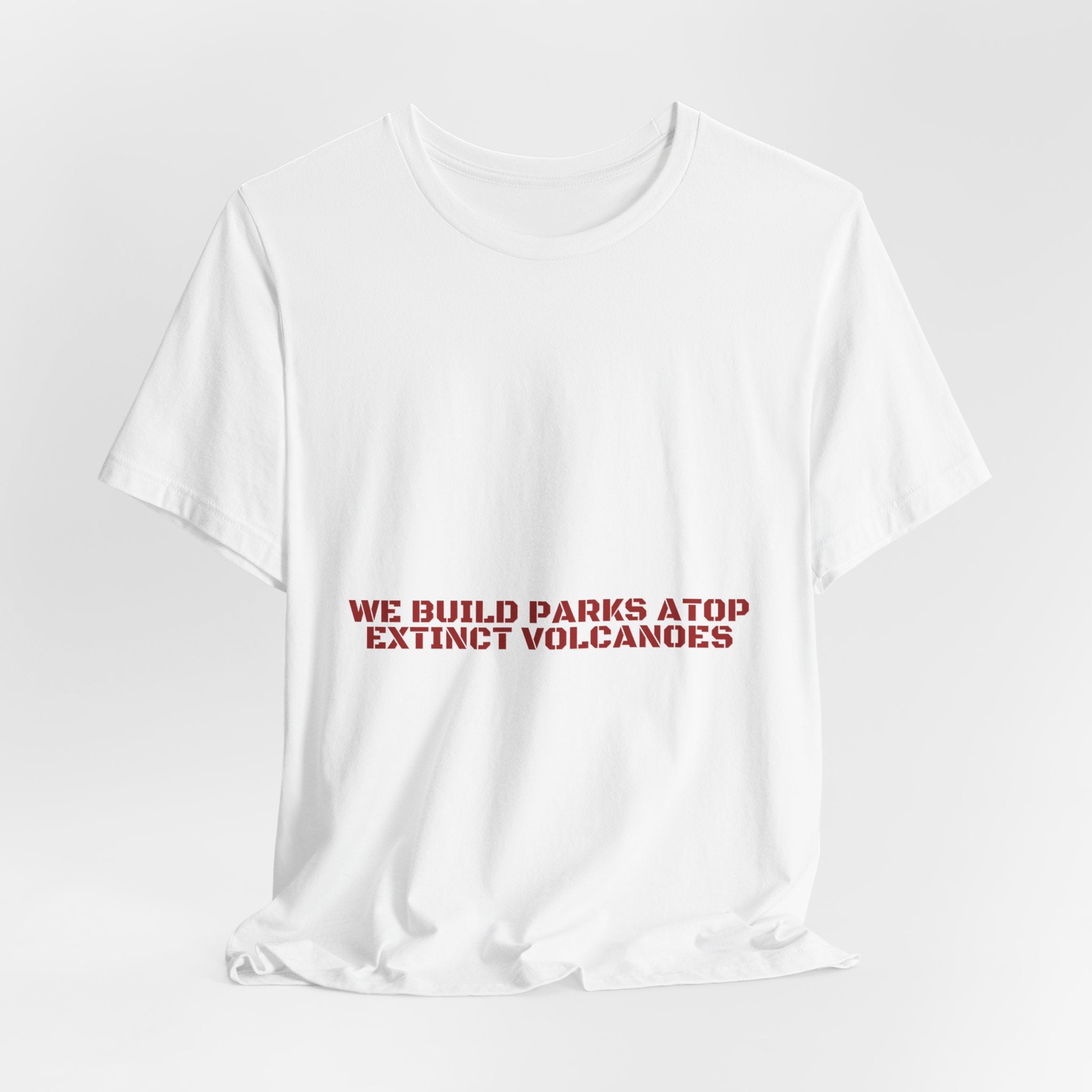 We Build Parks Atop Extinct Volcanoes — Funny Tee
