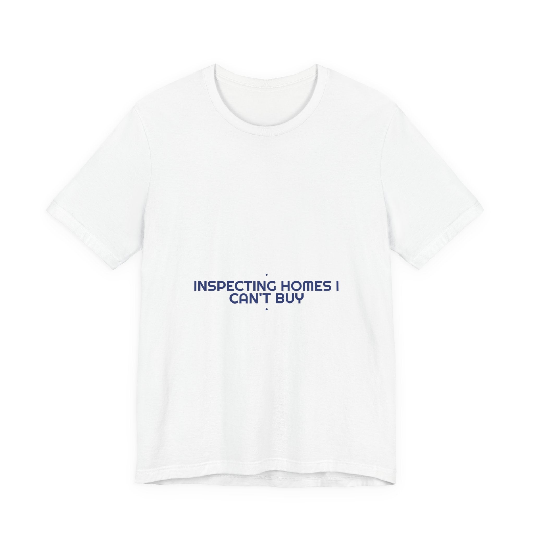 Inspecting Homes I Can'T Buy - Trendy Teez Funny Tee mockup