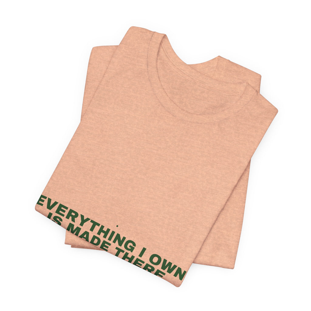 Everything I Own Is Made There - Trendy Teez Funny Tee mockup