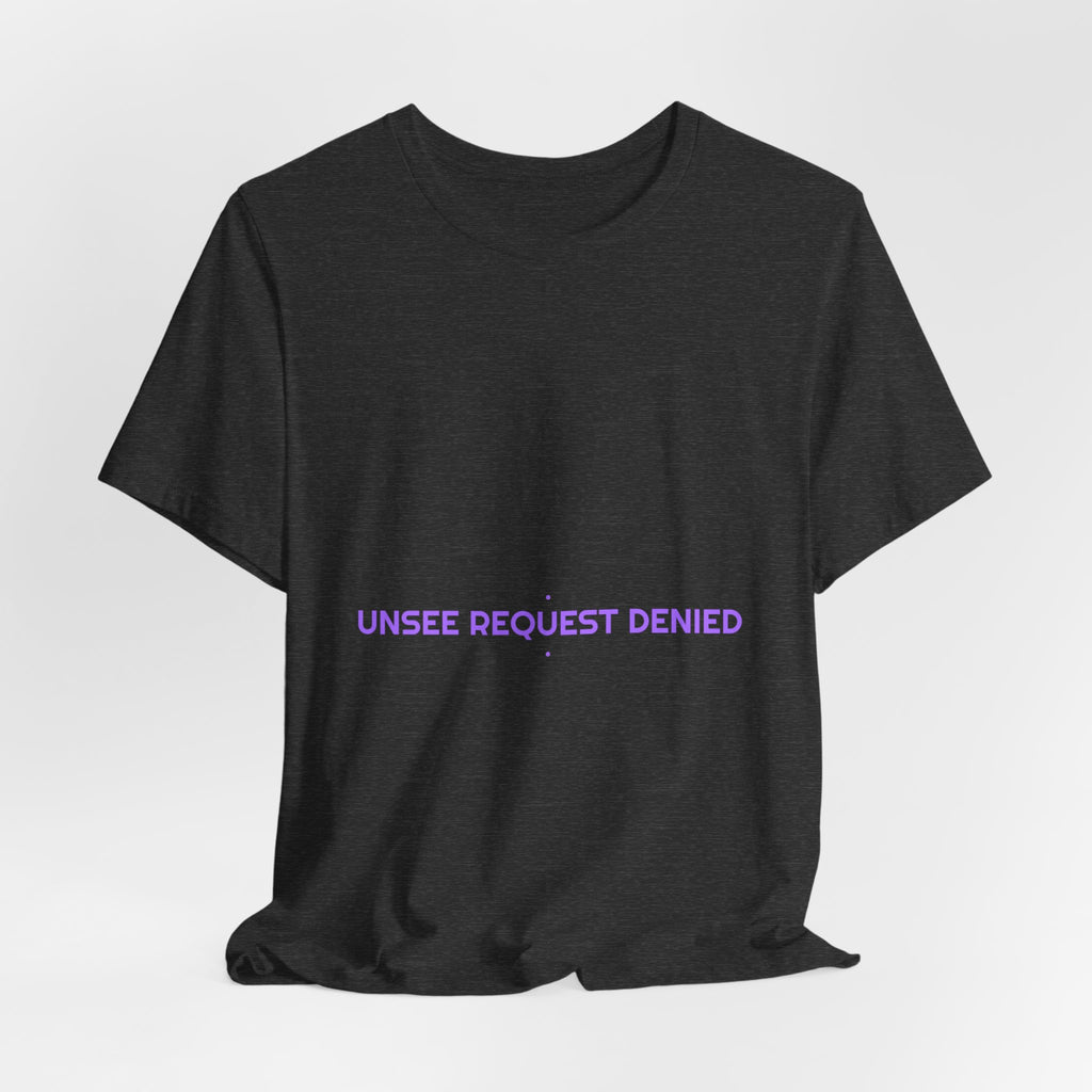 Unsee Request Denied - Trendy Teez Funny Tee mockup