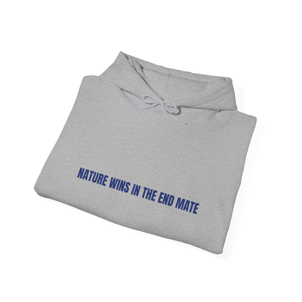 Nature Wins In The End Mate — Funny Hoodie