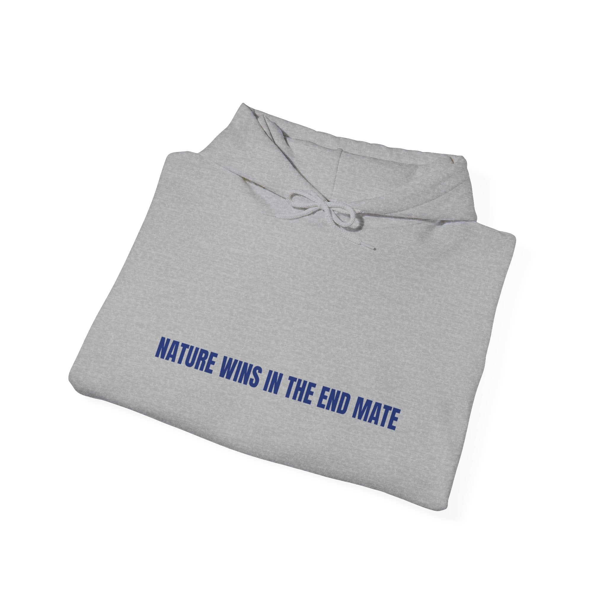 Nature Wins In The End Mate — Funny Hoodie