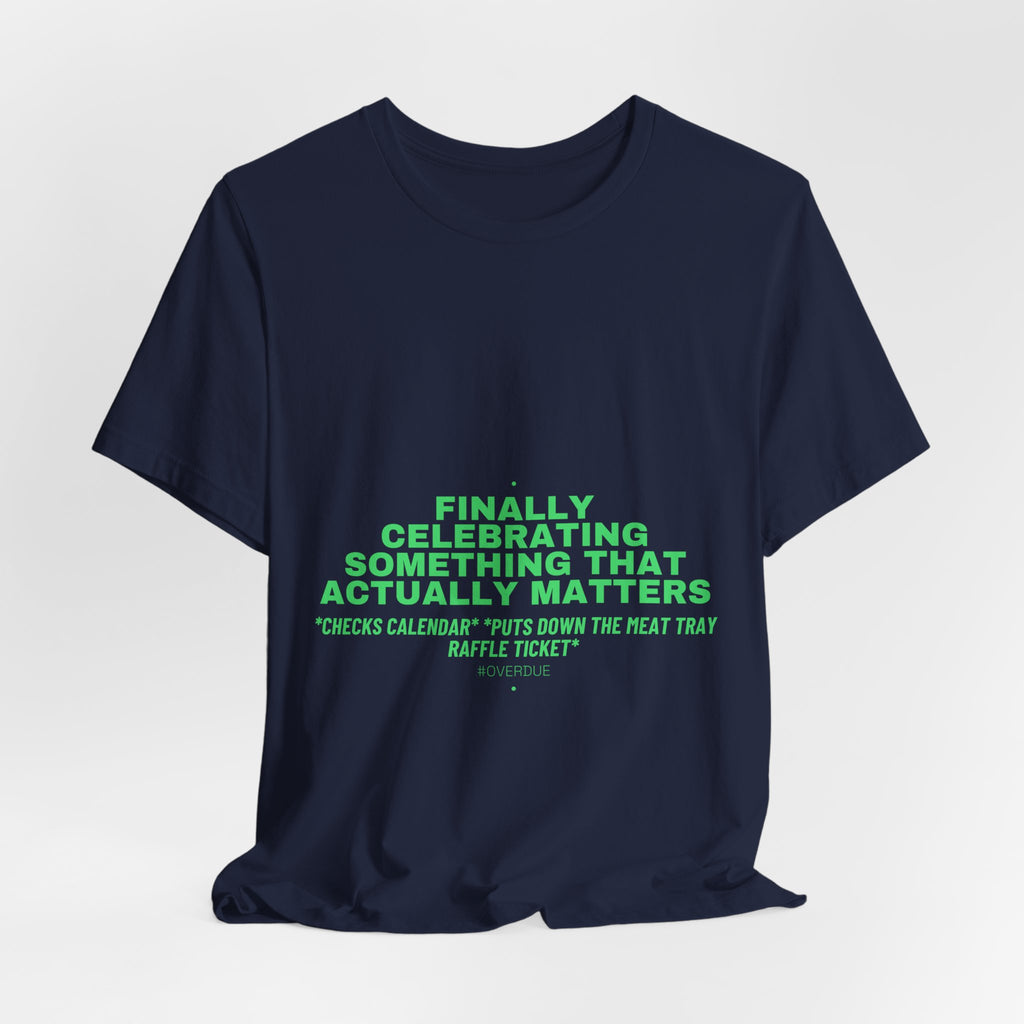 Finally Celebrating Something That Actually Mat... - Trendy Teez Funny Tee mockup