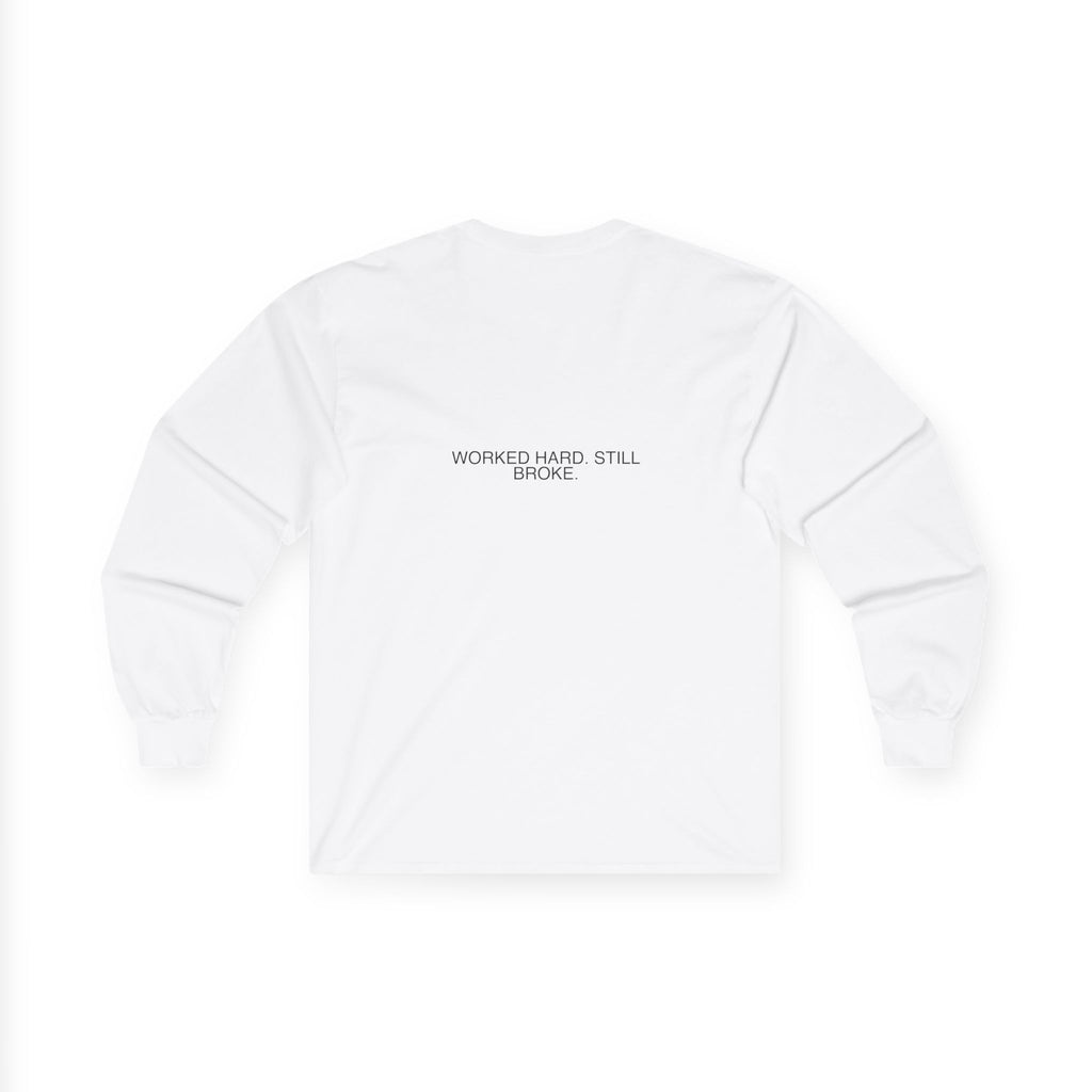 Worked Hard. Still Broke. - Trendy Teez Funny Long Sleeve (Back Print) mockup