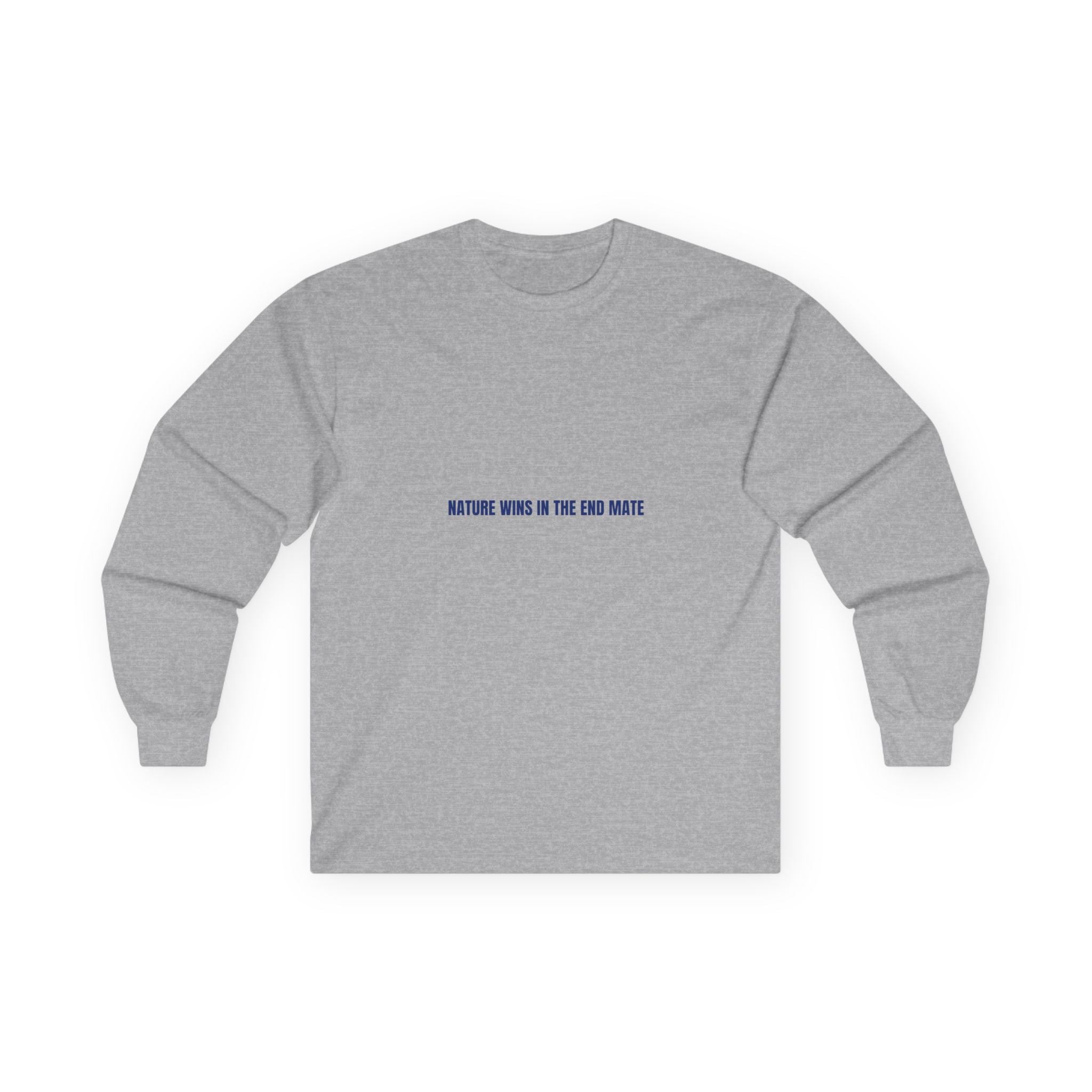 Nature Wins In The End Mate — Funny Long Sleeve