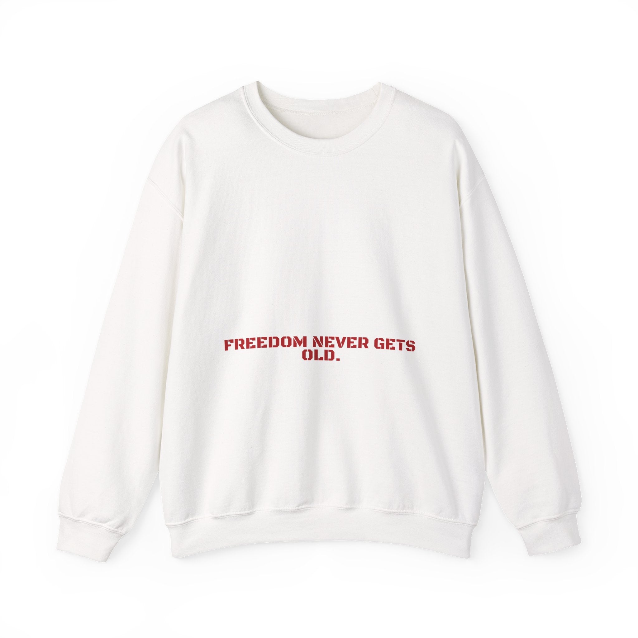 Freedom Never Gets Old. - Trendy Teez Funny Crewneck mockup