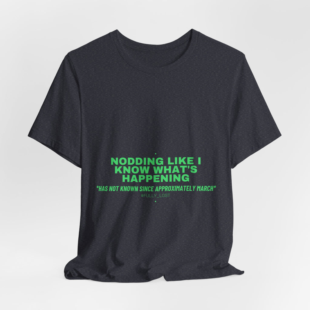 Nodding Like I Know What'S Happening - Trendy Teez Funny Tee mockup