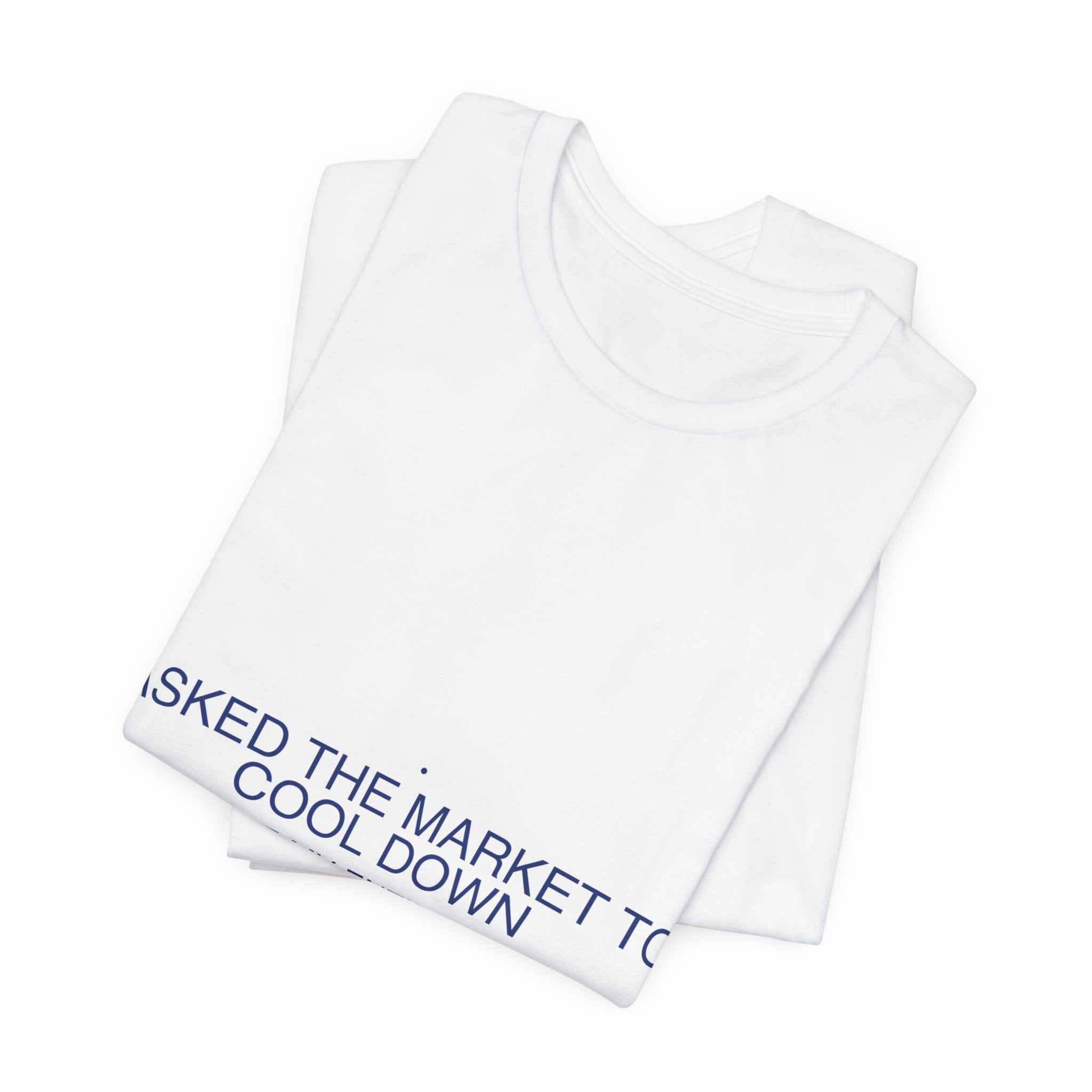 Asked The Market To Cool Down — Funny Tee