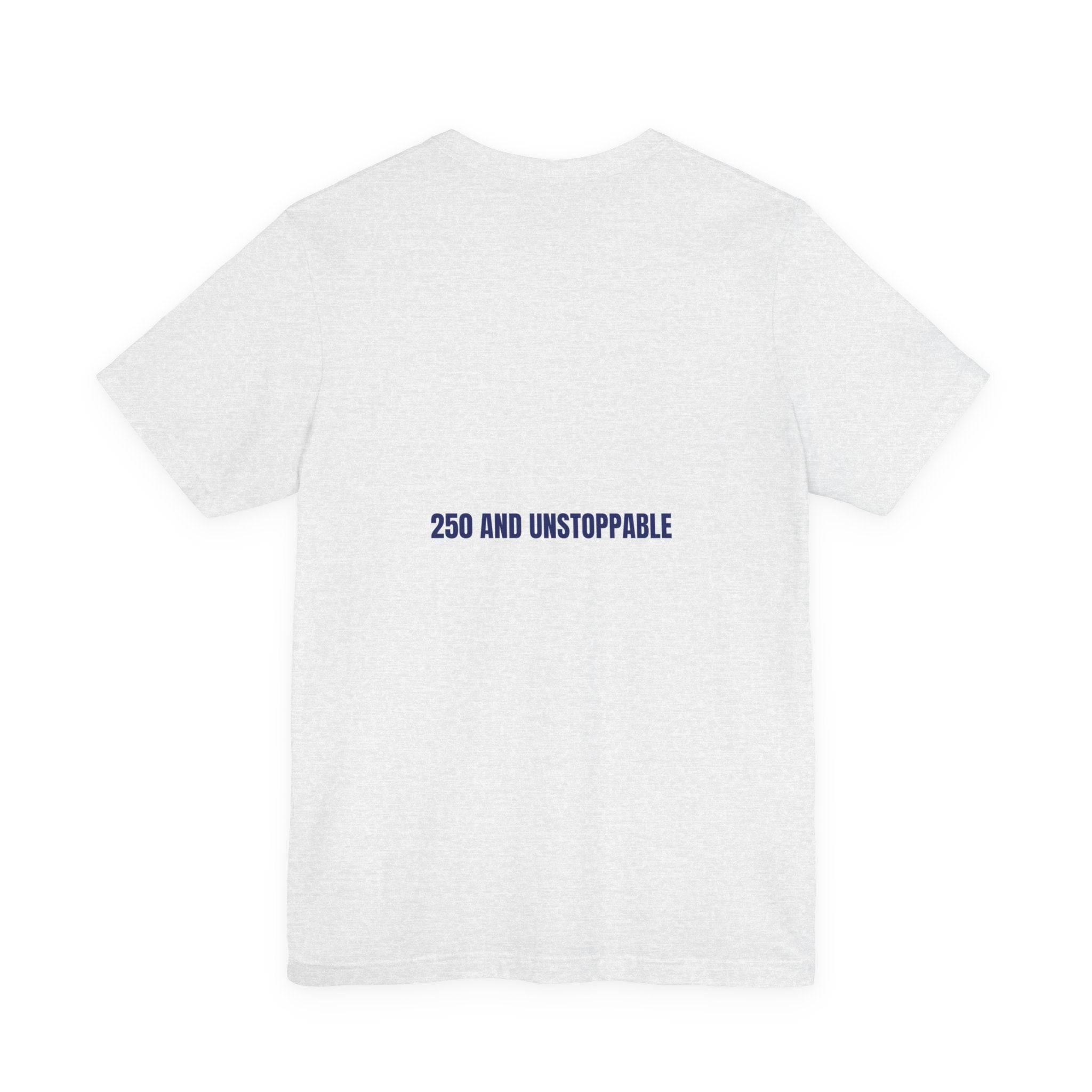 250 And Unstoppable — Funny Tee (Back Print)