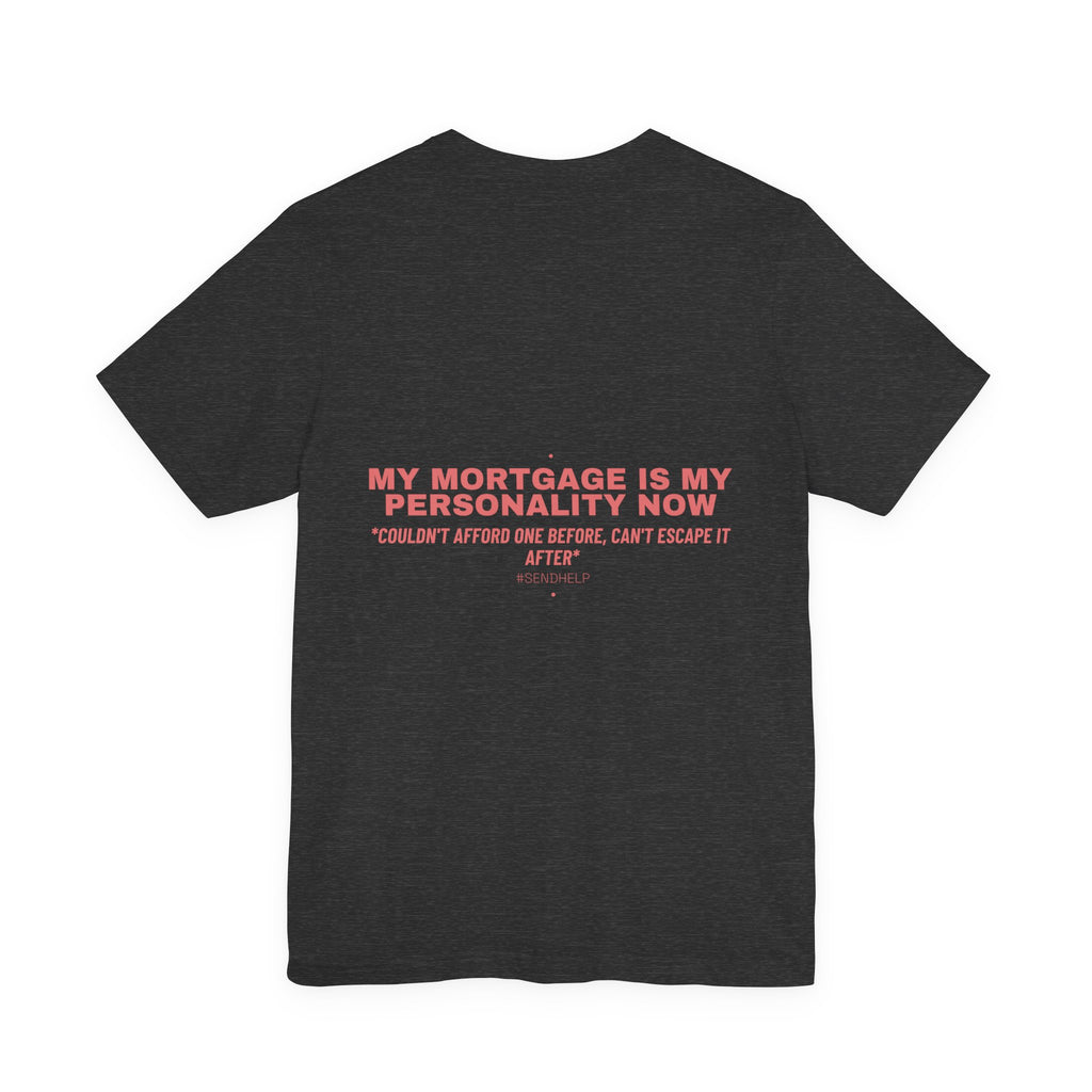 My Mortgage Is My Personality Now - Trendy Teez Funny Tee (Back Print) mockup