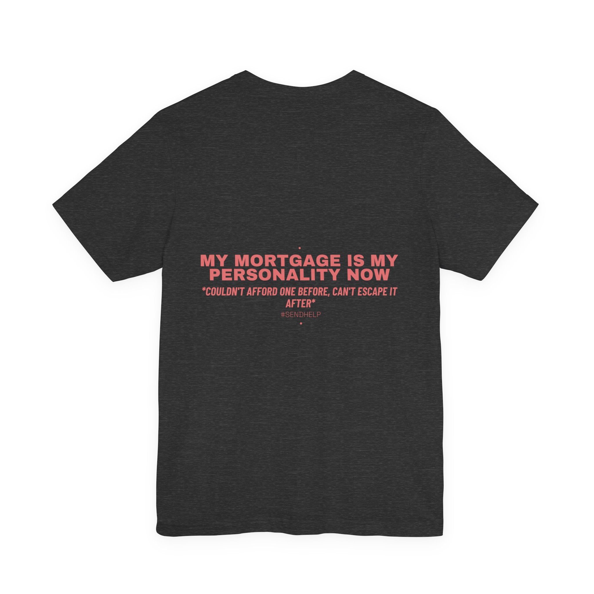 My Mortgage Is My Personality Now - Trendy Teez Funny Tee (Back Print) mockup