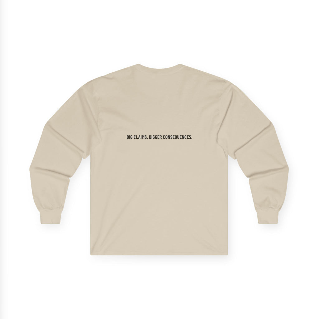 Big Claims. Bigger Consequences. — Funny Long Sleeve (Back Print)