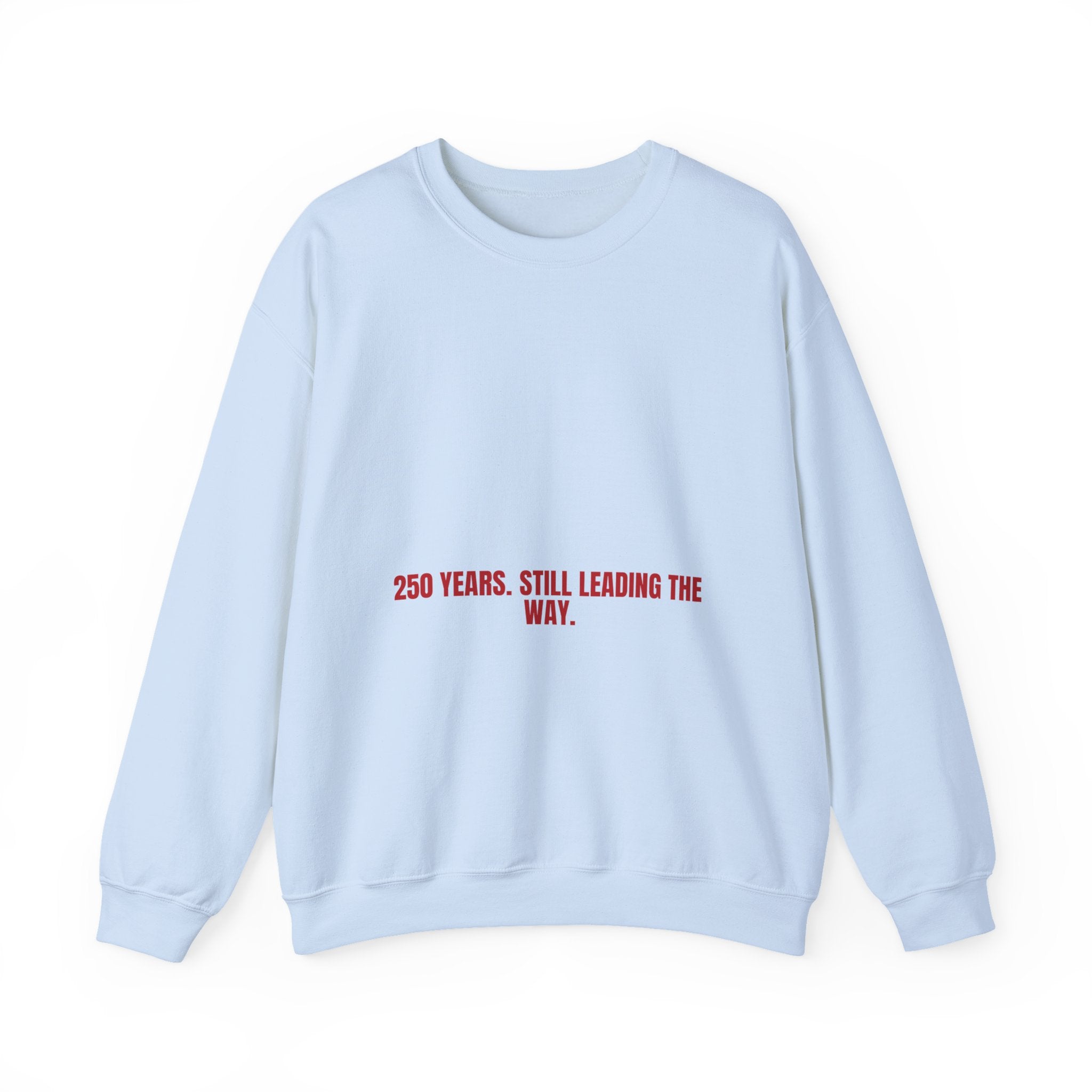 250 Years. Still Leading The Way. — Funny Crewneck