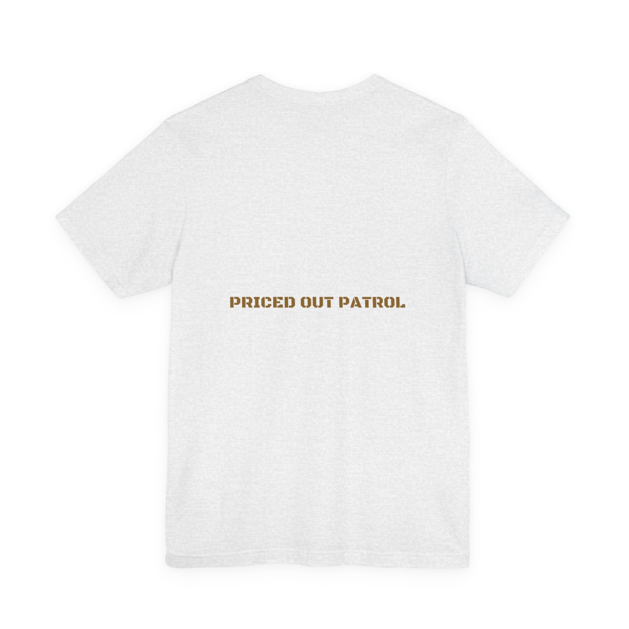 Priced Out Patrol - Trendy Teez Funny Tee (Back Print) mockup