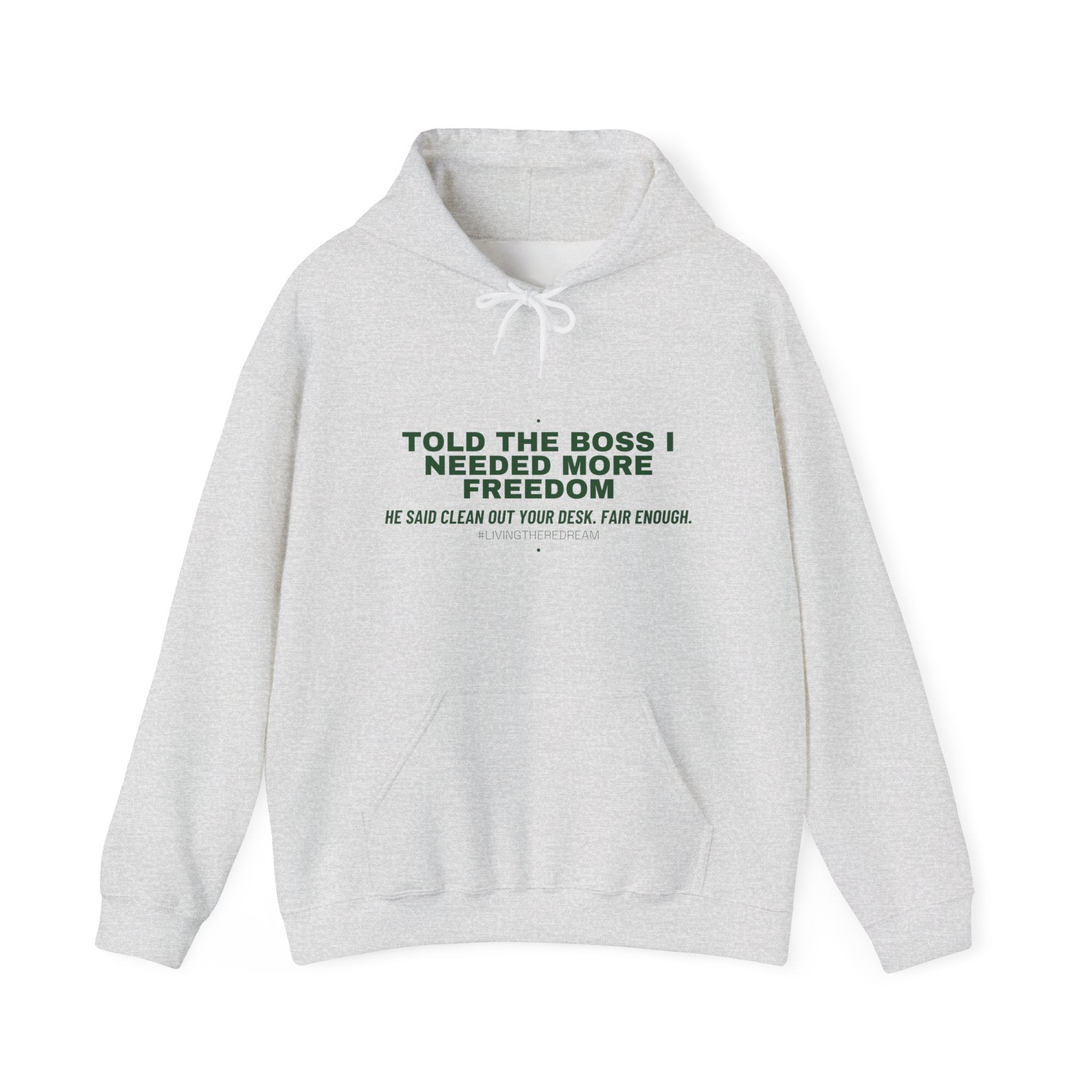 Told The Boss I Needed More Freedom - Trendy Teez Funny Hoodie mockup