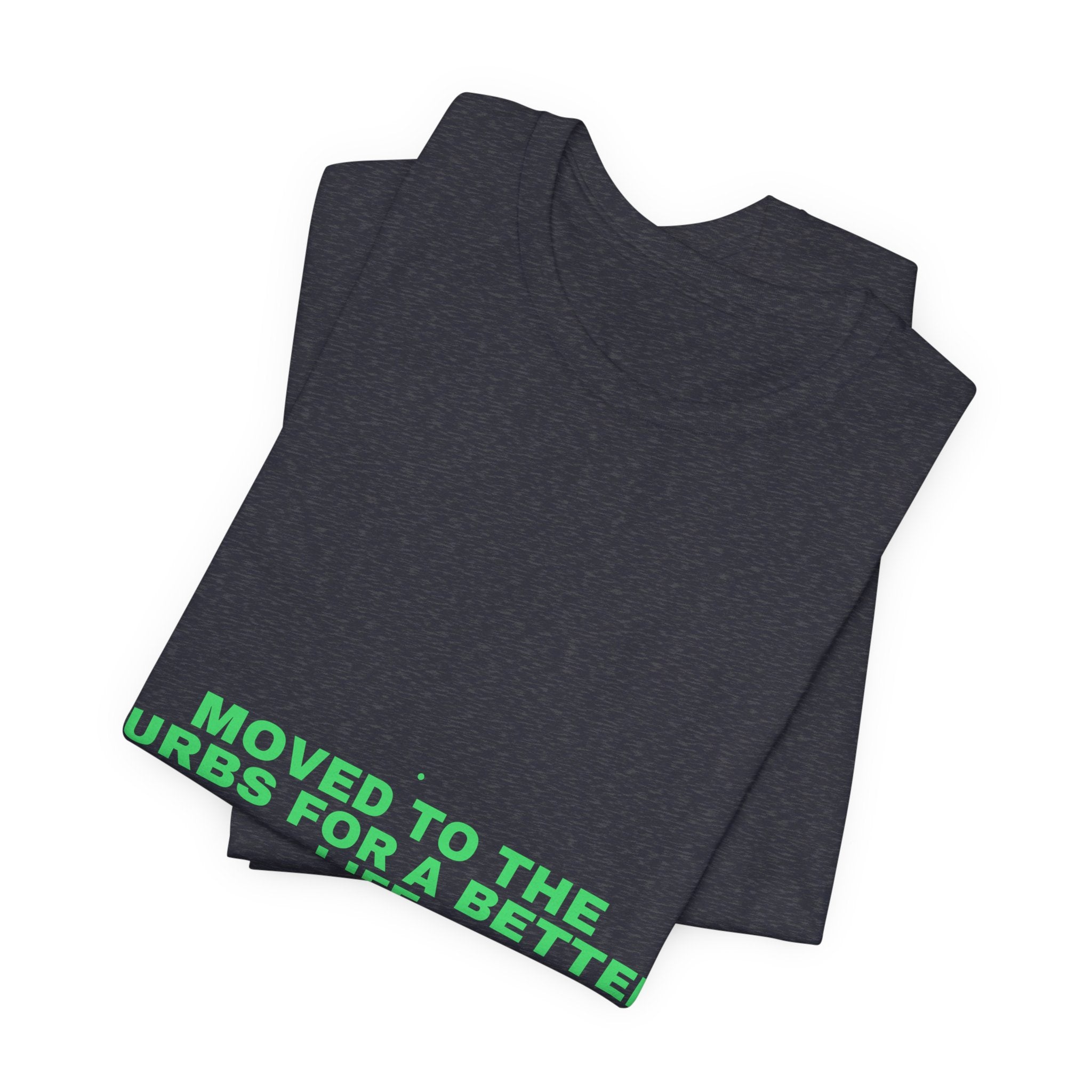 Moved To The Burbs For A Better Life - Trendy Teez Funny Tee mockup
