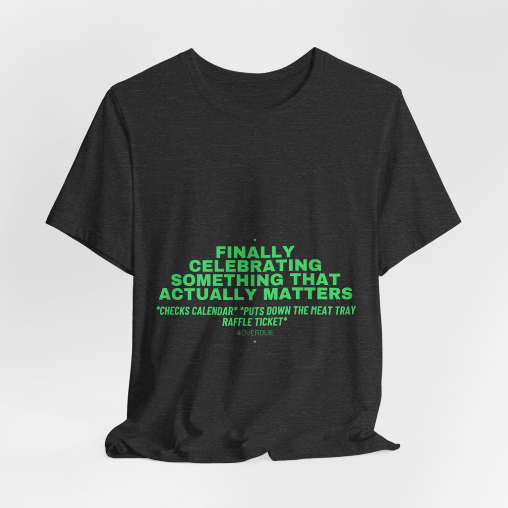 Finally Celebrating Something That Actually Mat... - Trendy Teez Funny Tee mockup