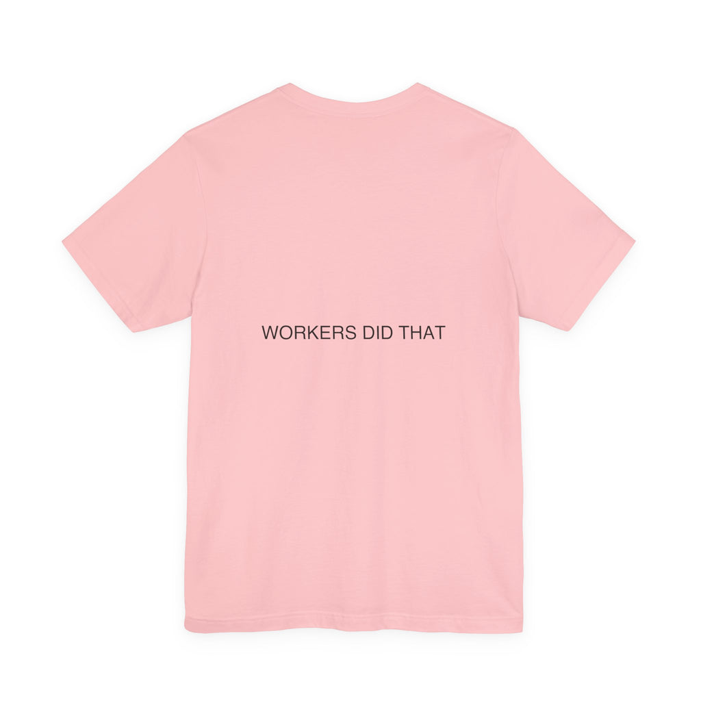 Workers Did That — Funny Tee (Back Print)