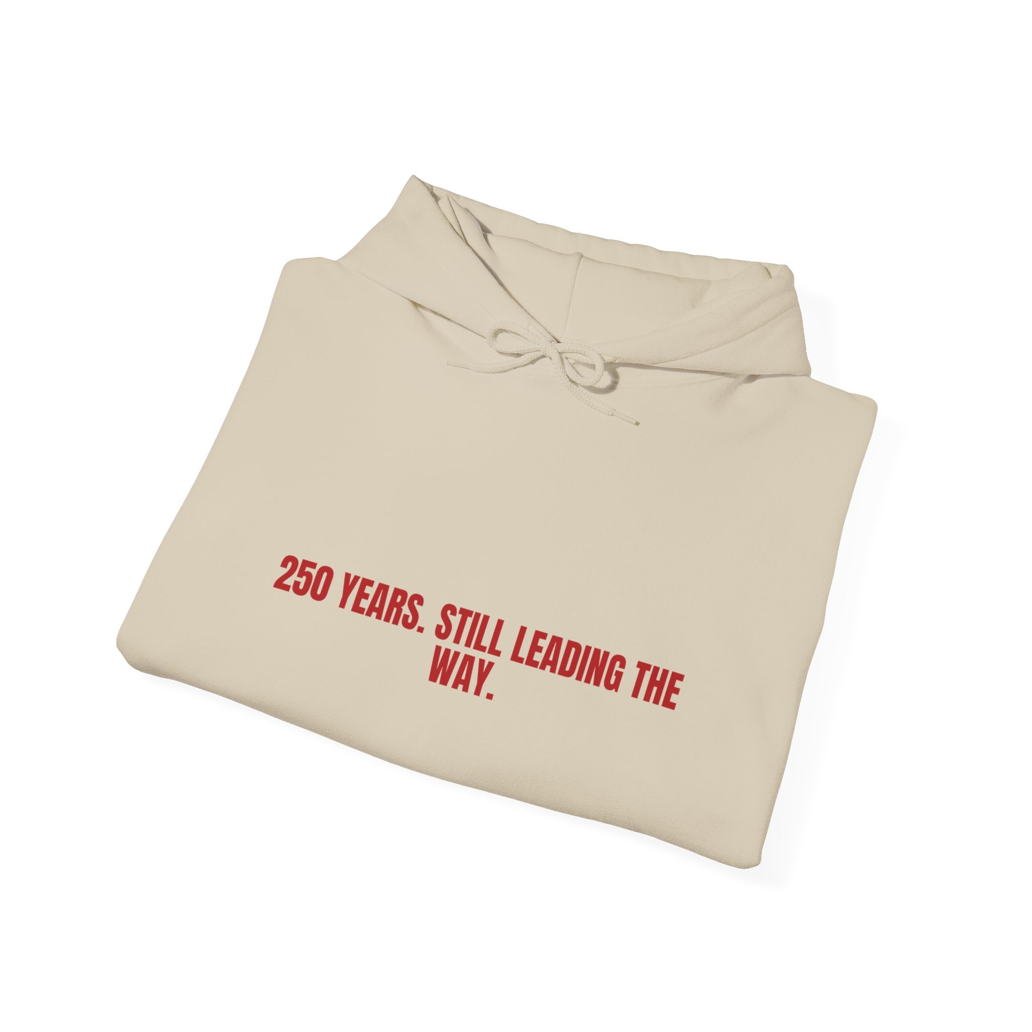 250 Years. Still Leading The Way. — Funny Hoodie