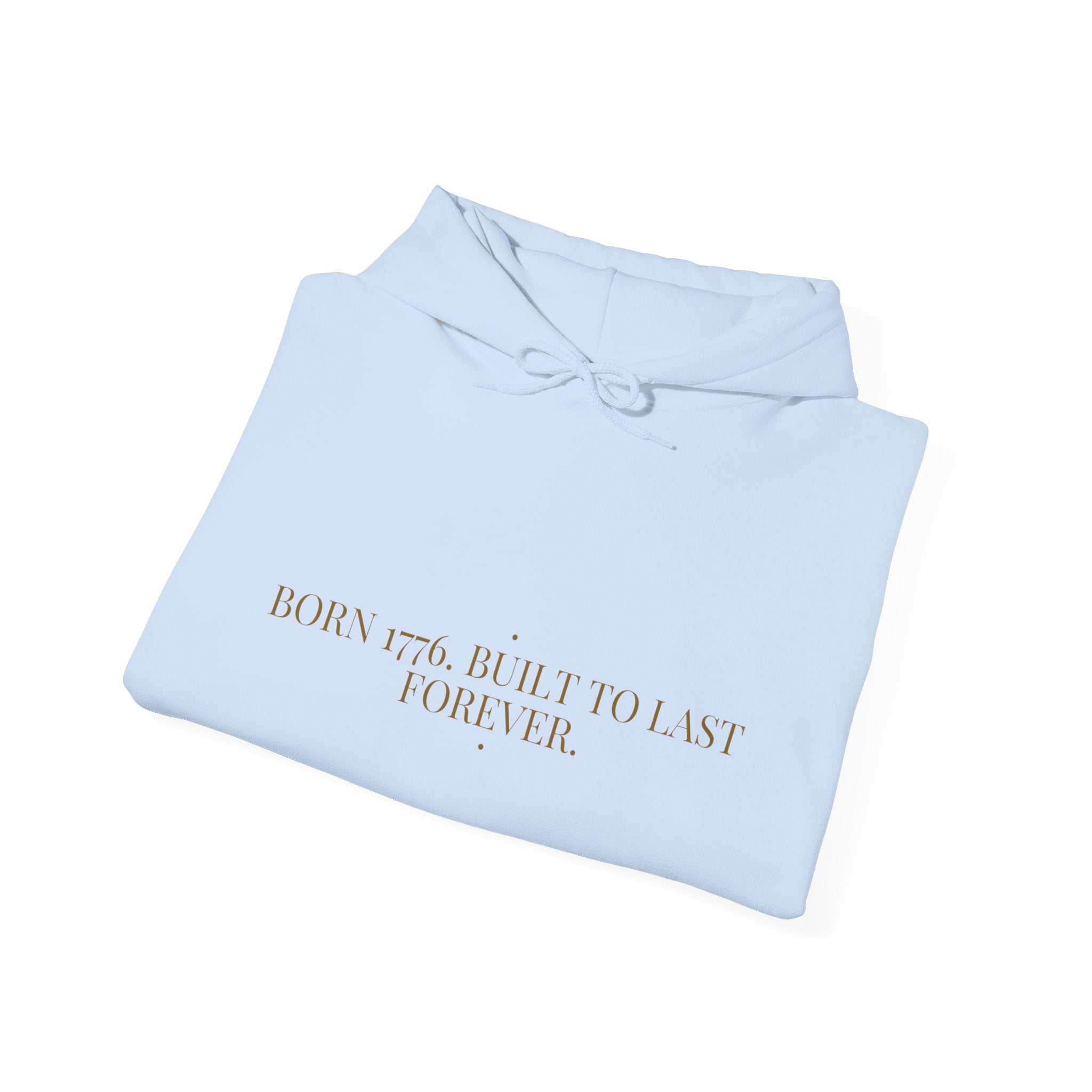 Born 1776. Built To Last Forever. — Funny Hoodie