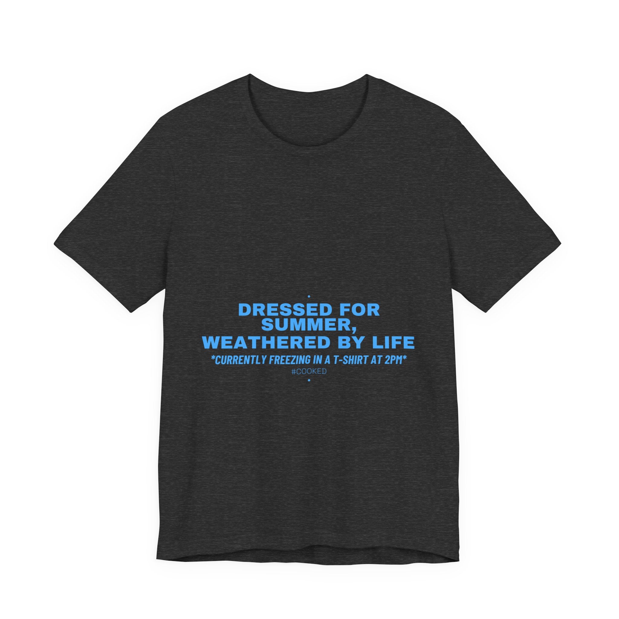 Dressed For Summer, Weathered By Life - Trendy Teez Funny Tee mockup