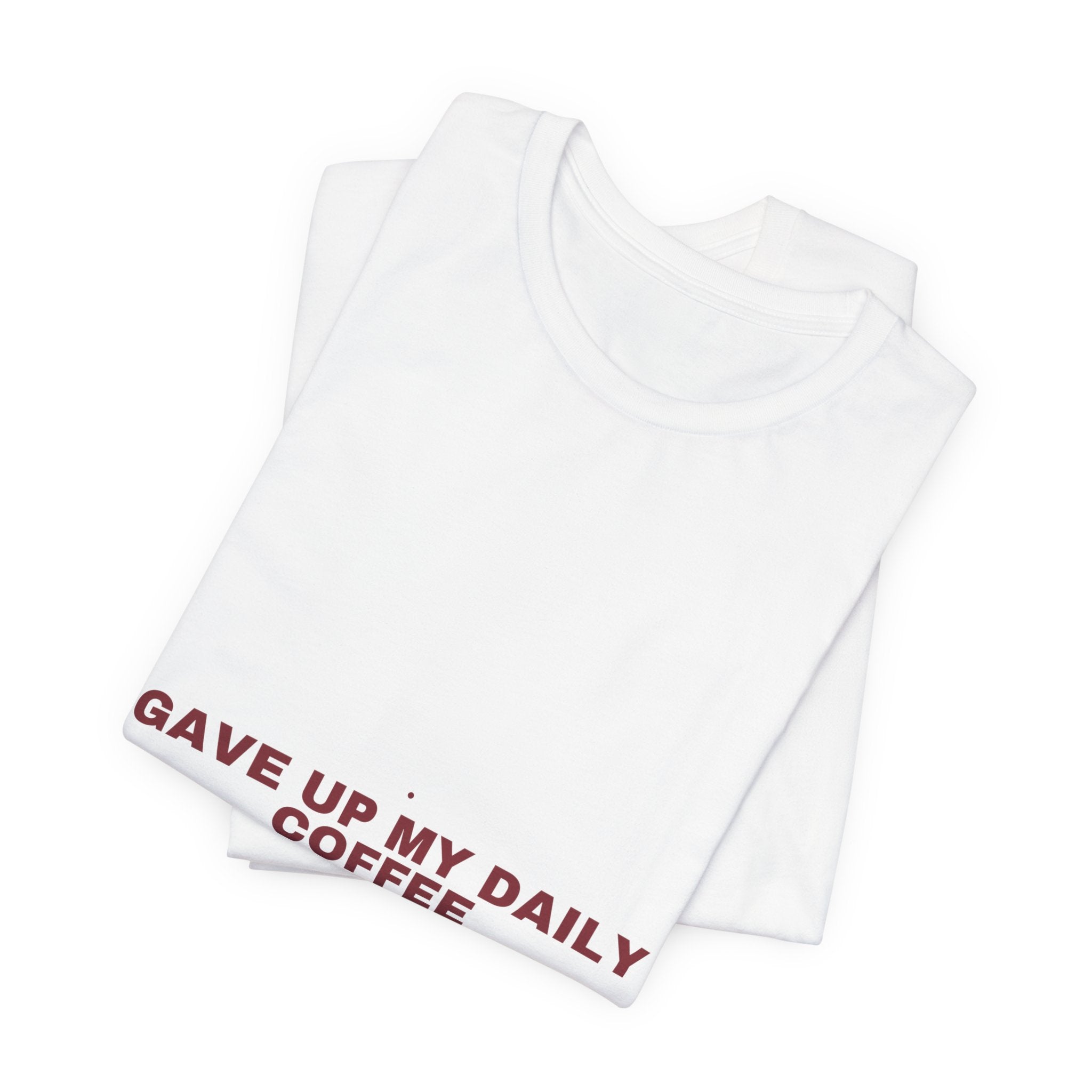 Gave Up My Daily Coffee - Trendy Teez Funny Tee mockup