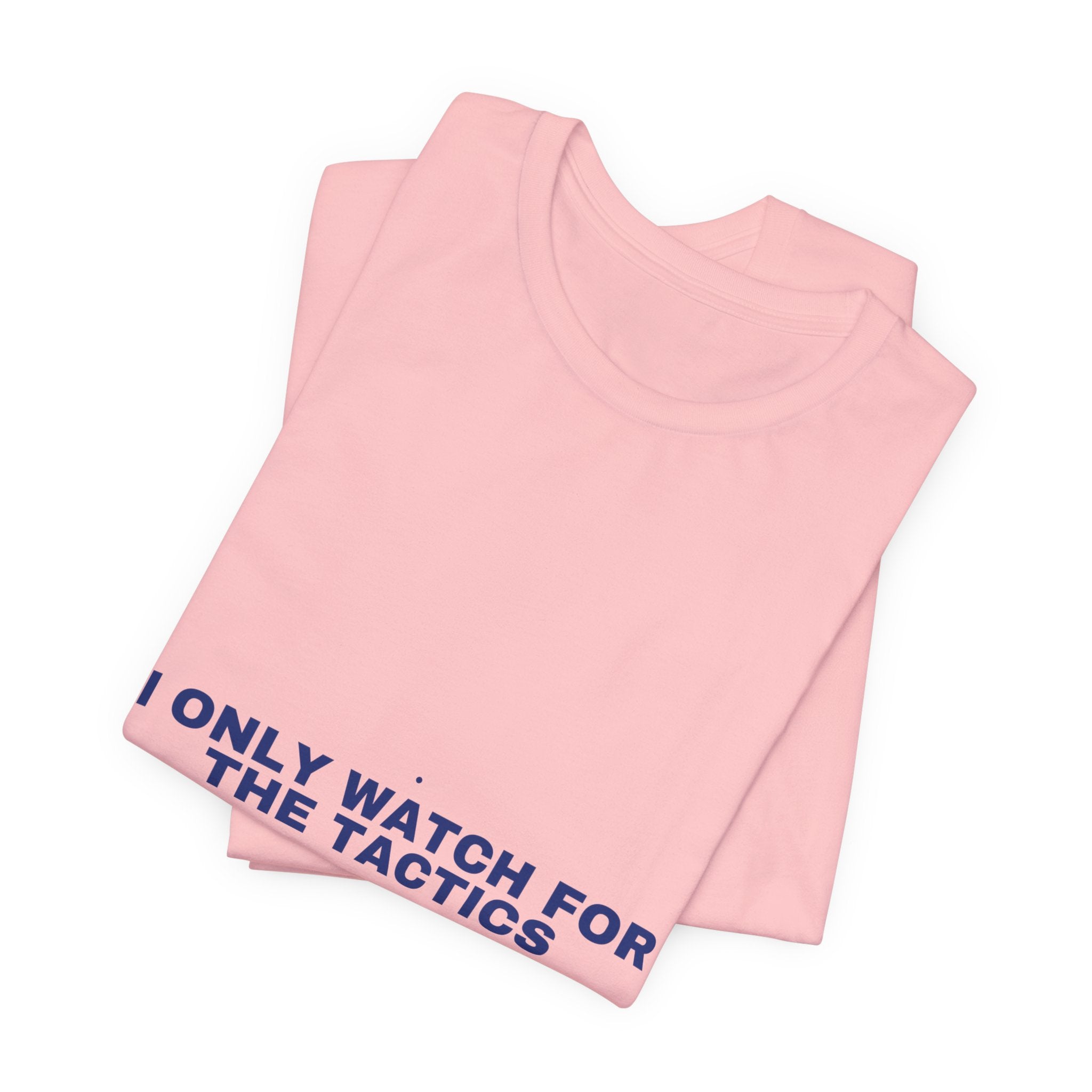 I Only Watch For The Tactics - Trendy Teez Funny Tee mockup