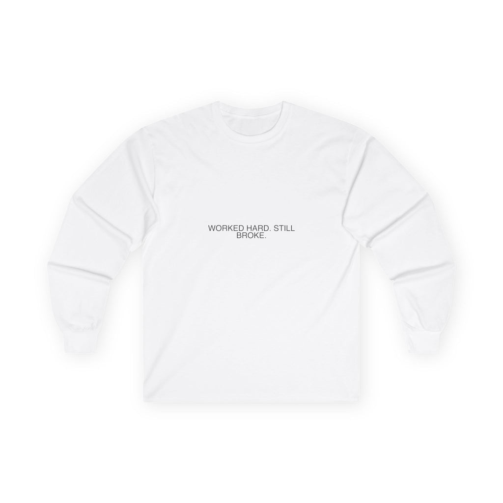 Worked Hard. Still Broke. - Trendy Teez Funny Long Sleeve mockup