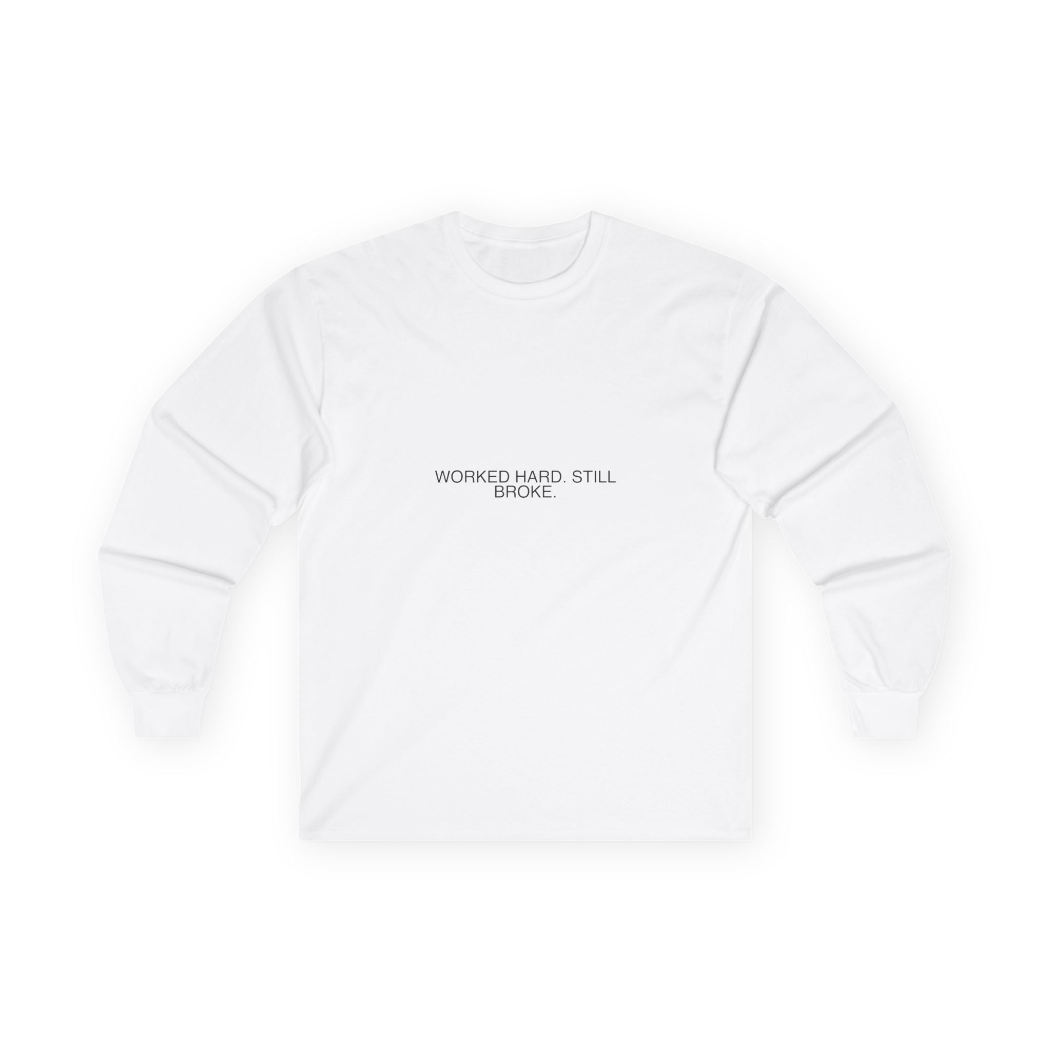 Worked Hard. Still Broke. - Trendy Teez Funny Long Sleeve mockup