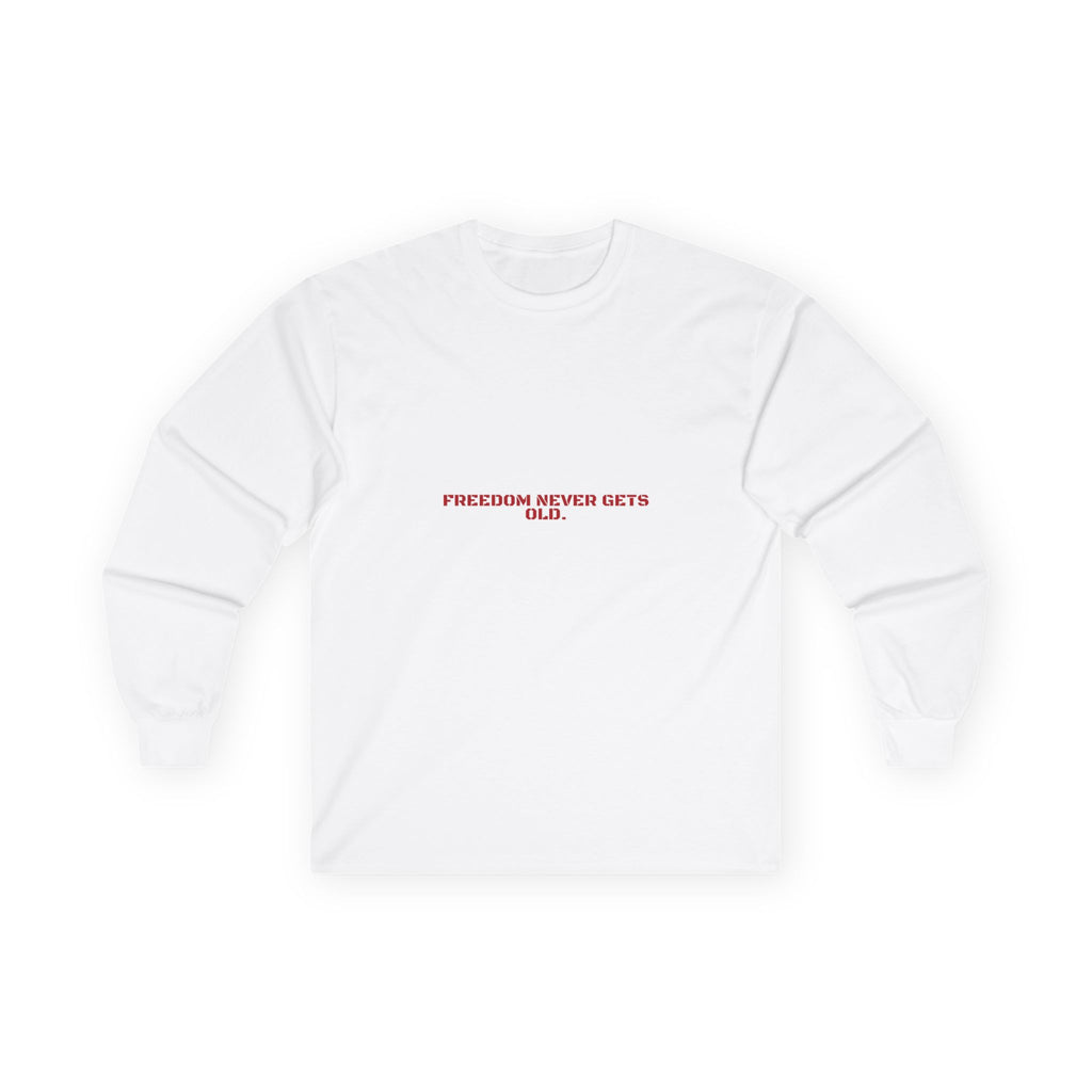 Freedom Never Gets Old. - Trendy Teez Funny Long Sleeve mockup