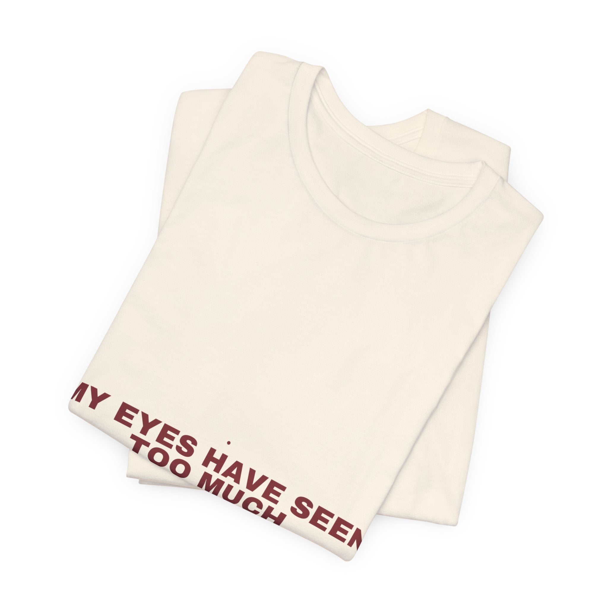 My Eyes Have Seen Too Much - Trendy Teez Funny Tee mockup