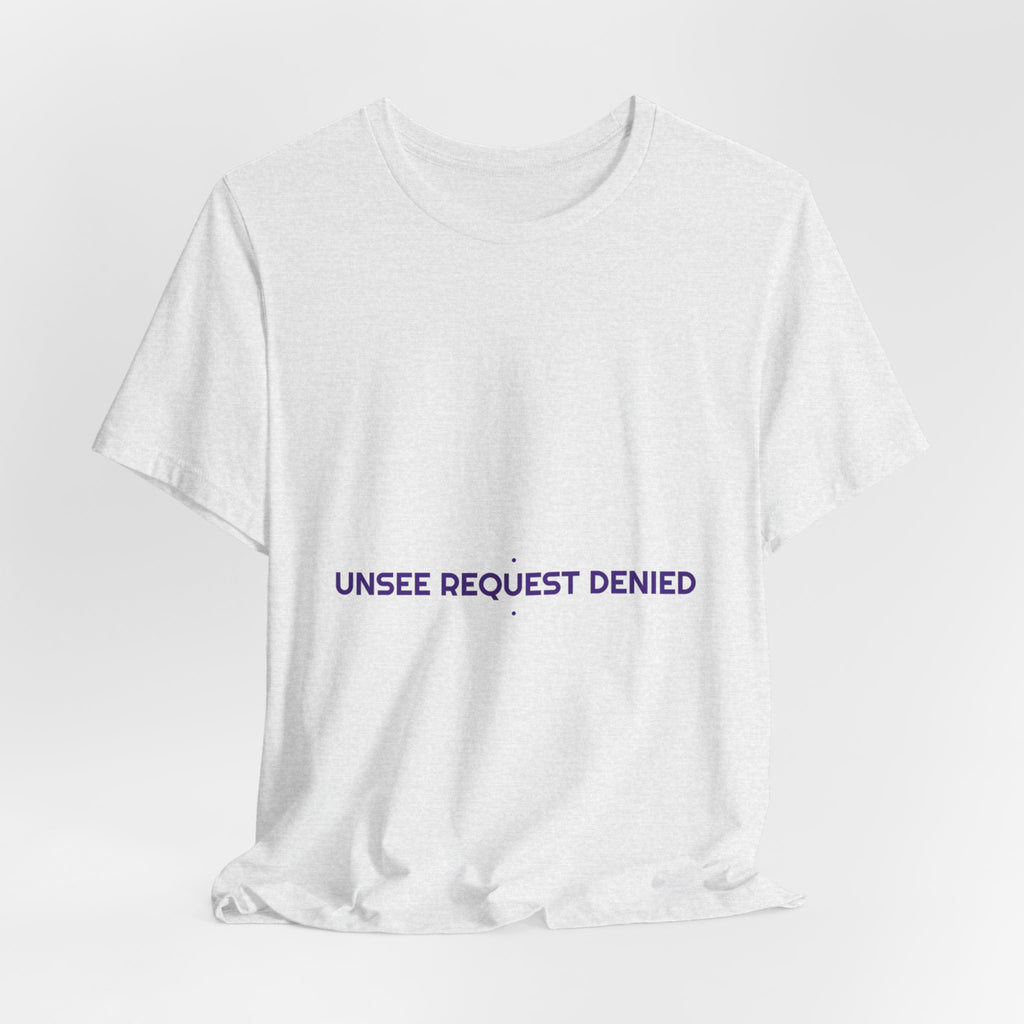 Unsee Request Denied - Trendy Teez Funny Tee mockup