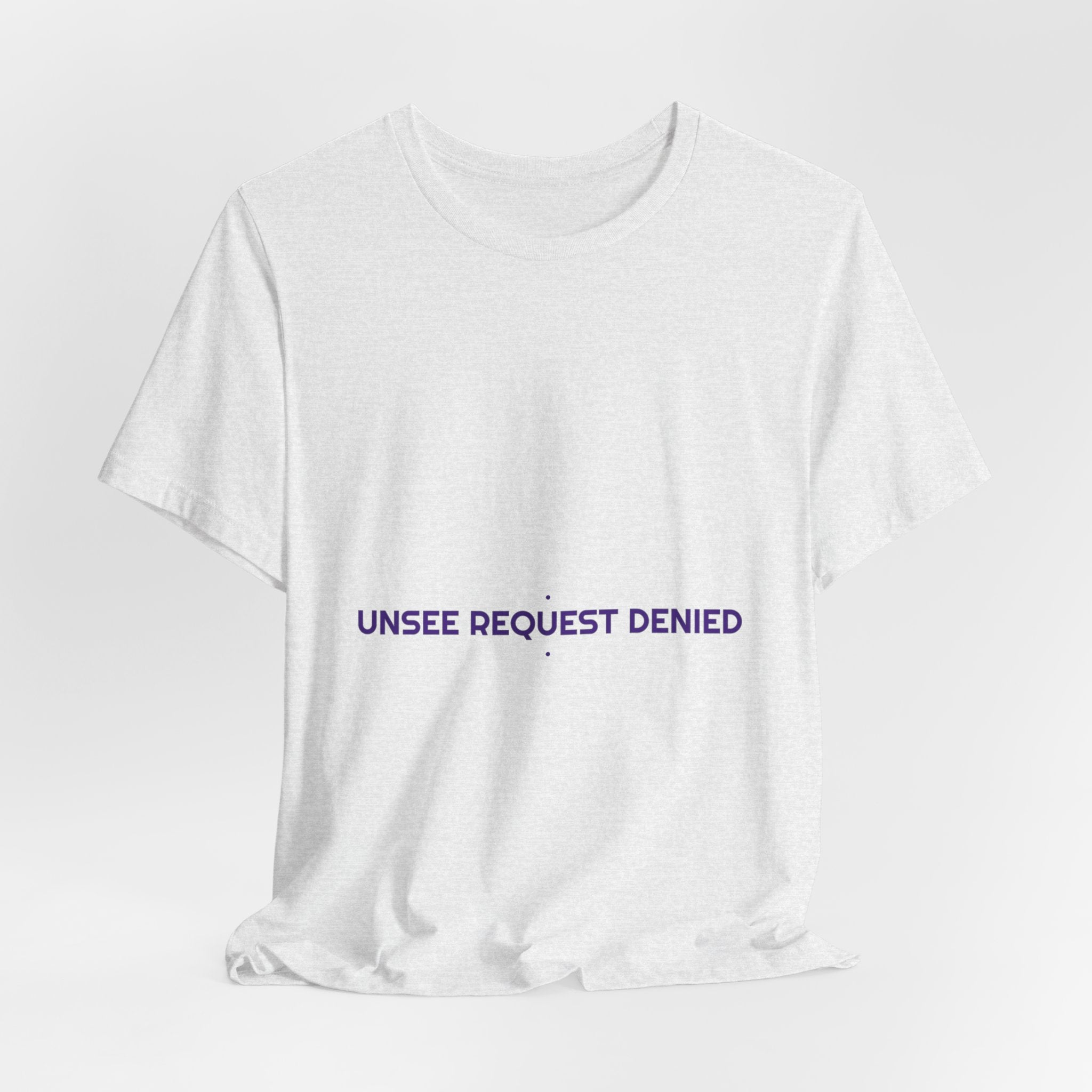 Unsee Request Denied - Trendy Teez Funny Tee mockup