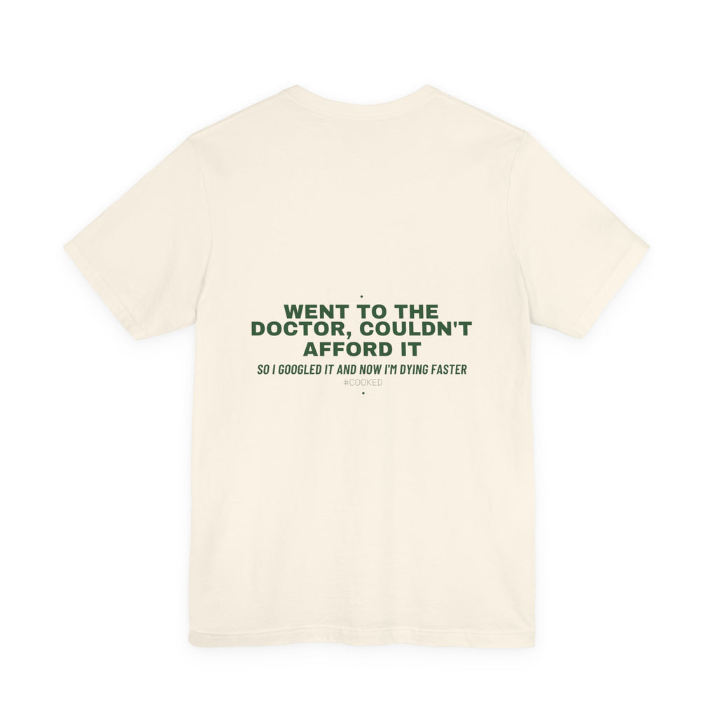 Went To The Doctor, Couldn'T Afford It - Trendy Teez Funny Tee (Back Print) mockup