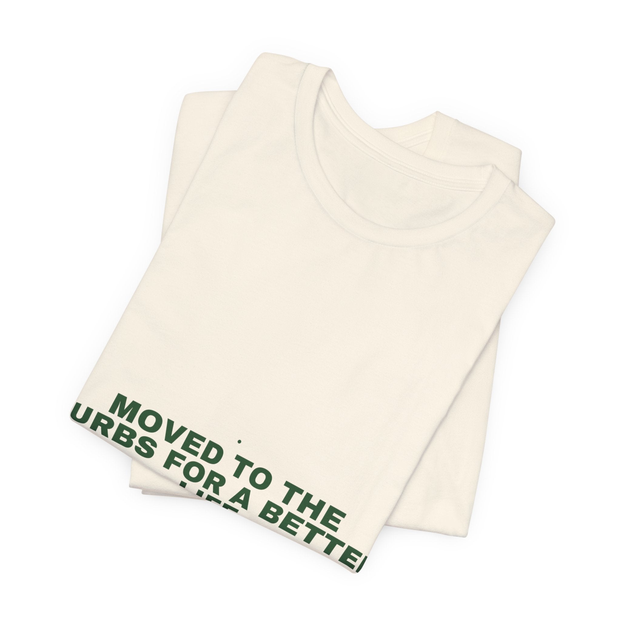 Moved To The Burbs For A Better Life - Trendy Teez Funny Tee mockup