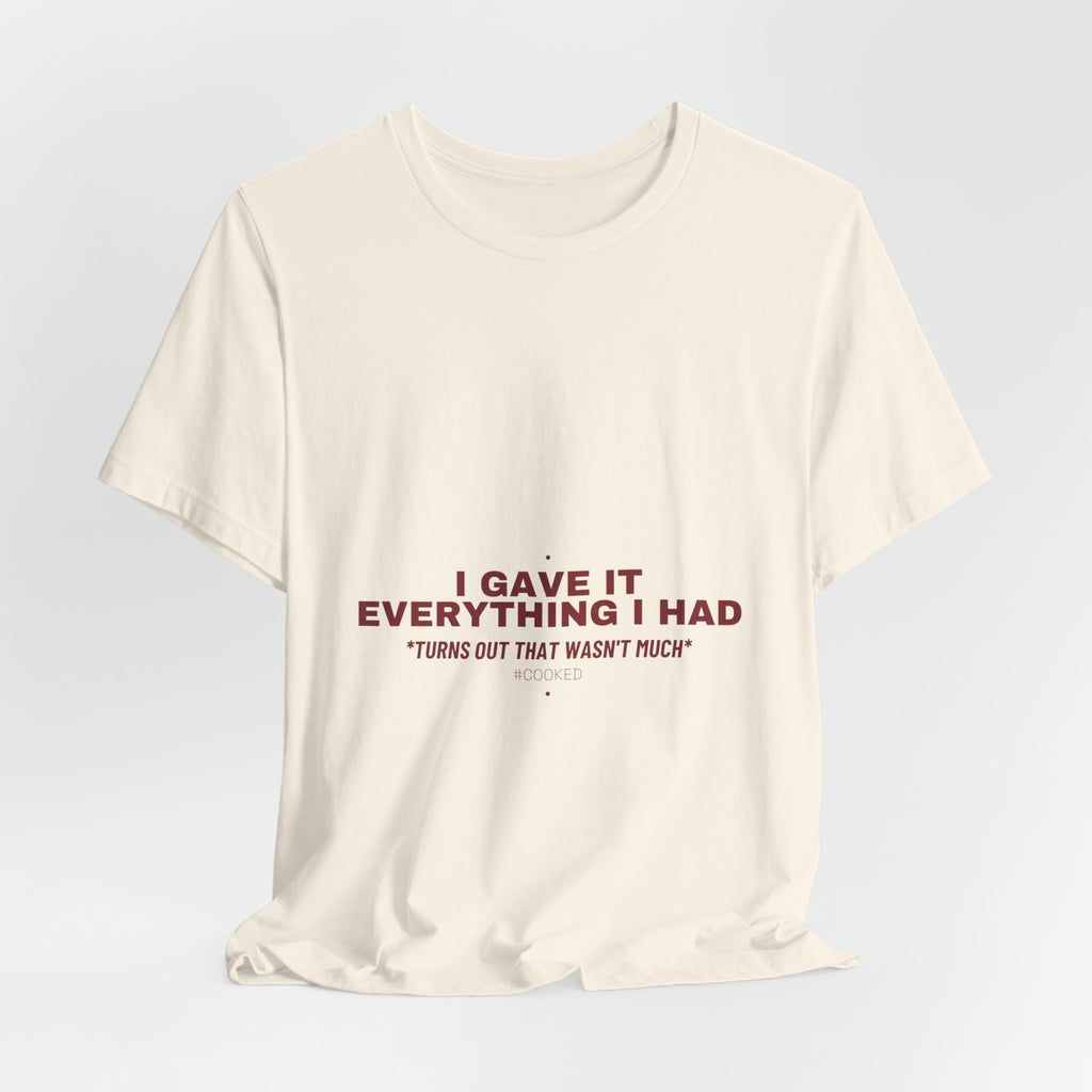 I Gave It Everything I Had - Trendy Teez Funny Tee mockup