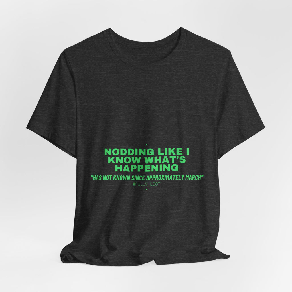 Nodding Like I Know What'S Happening - Trendy Teez Funny Tee mockup