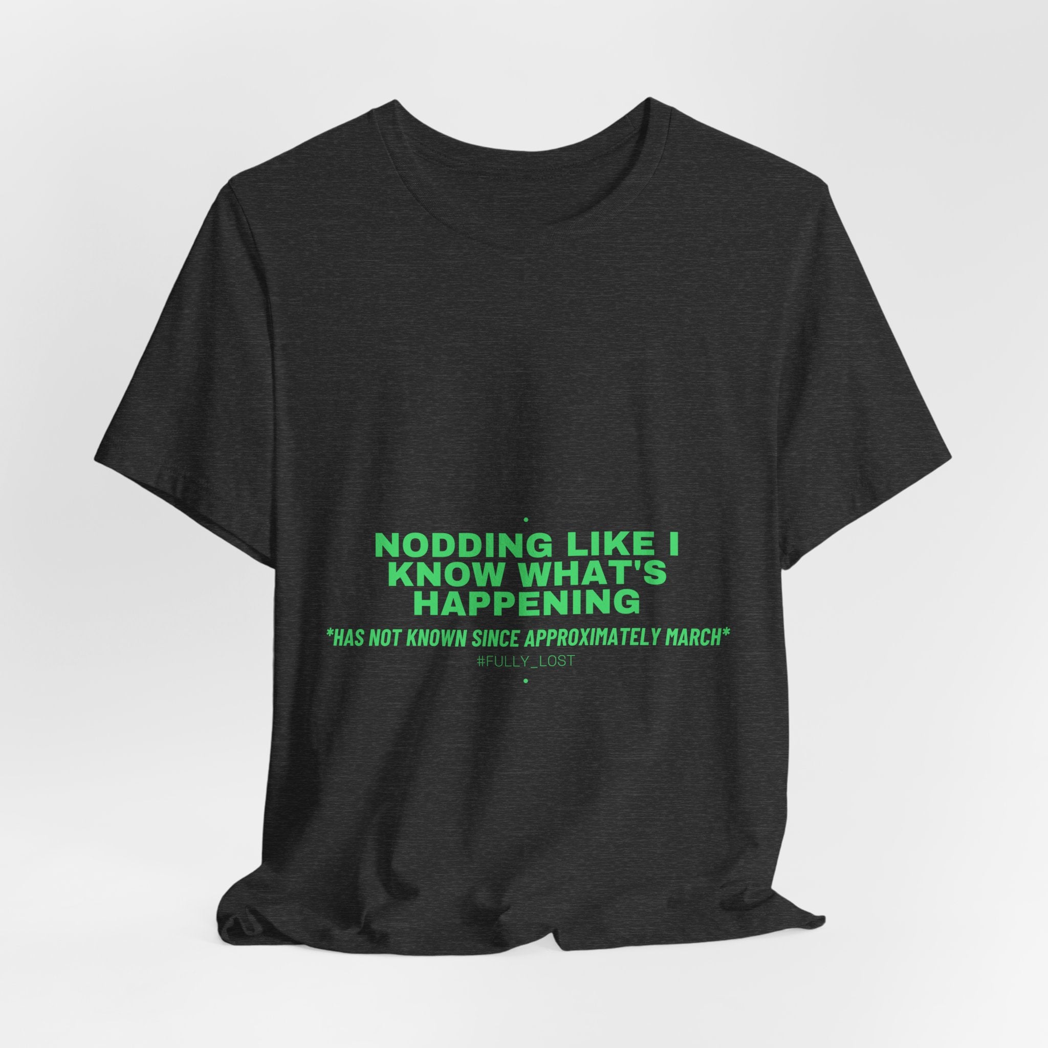 Nodding Like I Know What'S Happening - Trendy Teez Funny Tee mockup