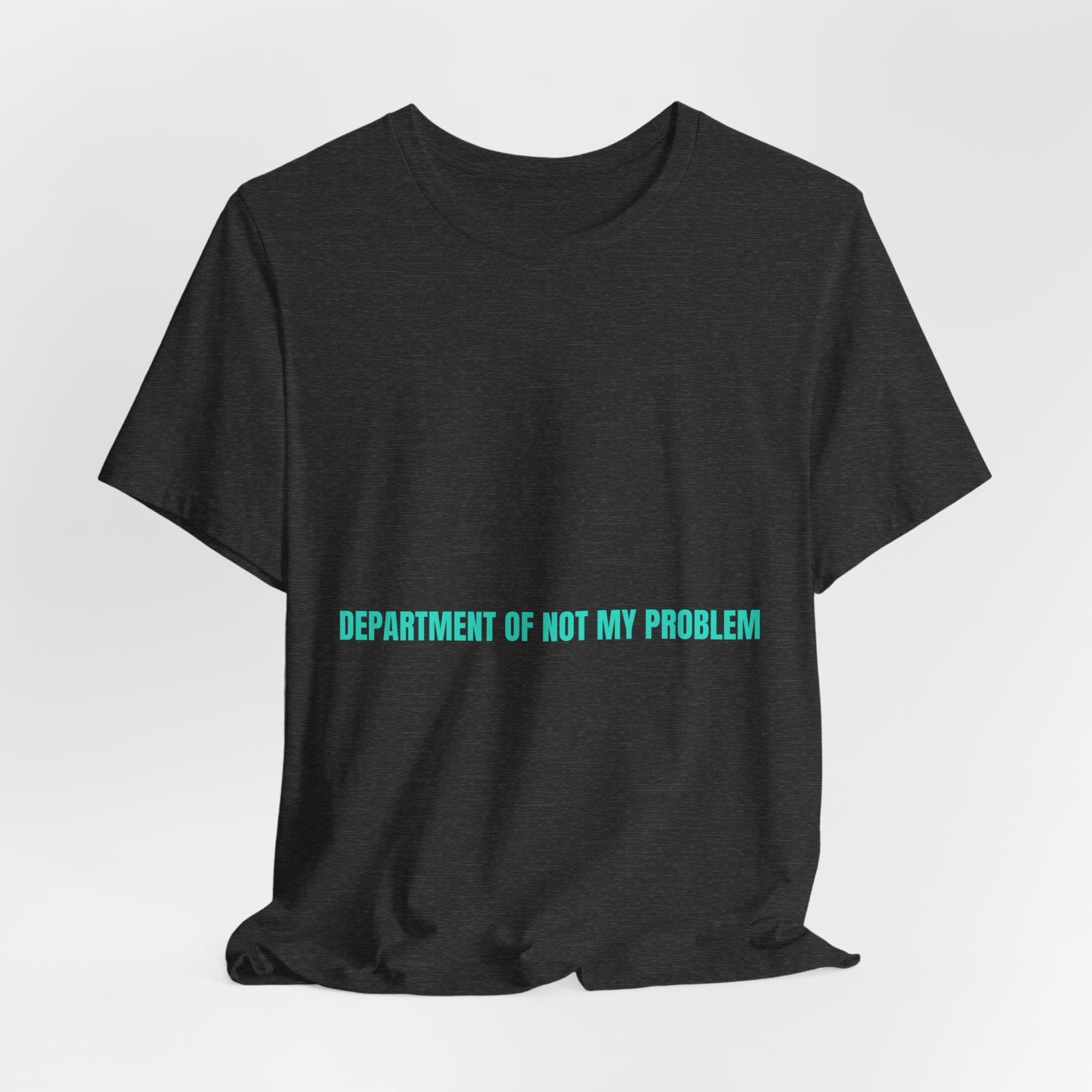 Department Of Not My Problem - Trendy Teez Funny Tee mockup