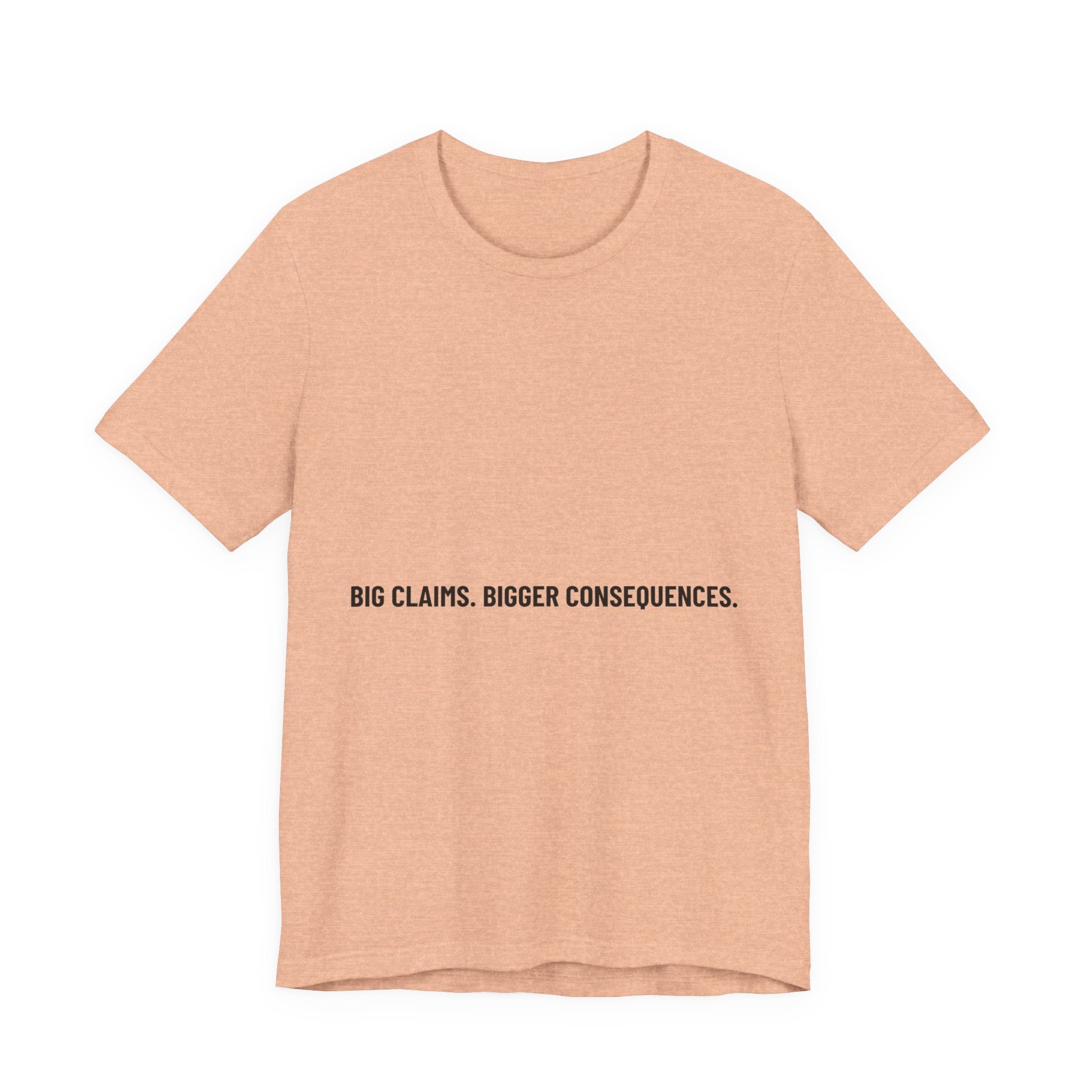 Big Claims. Bigger Consequences. — Funny Tee