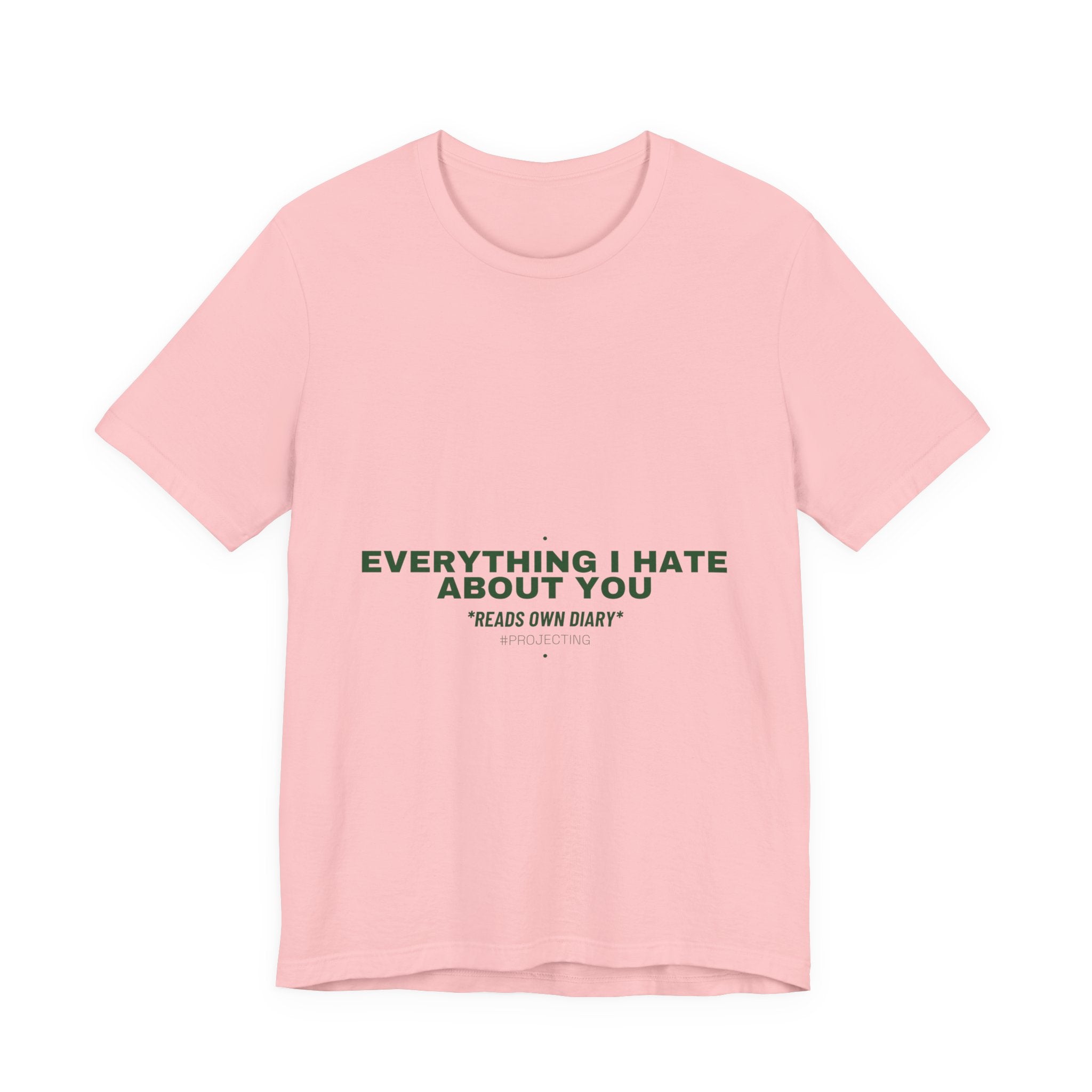 Everything I Hate About You - Trendy Teez Funny Tee mockup