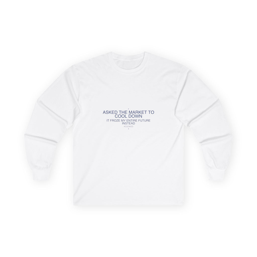 Asked The Market To Cool Down — Funny Long Sleeve