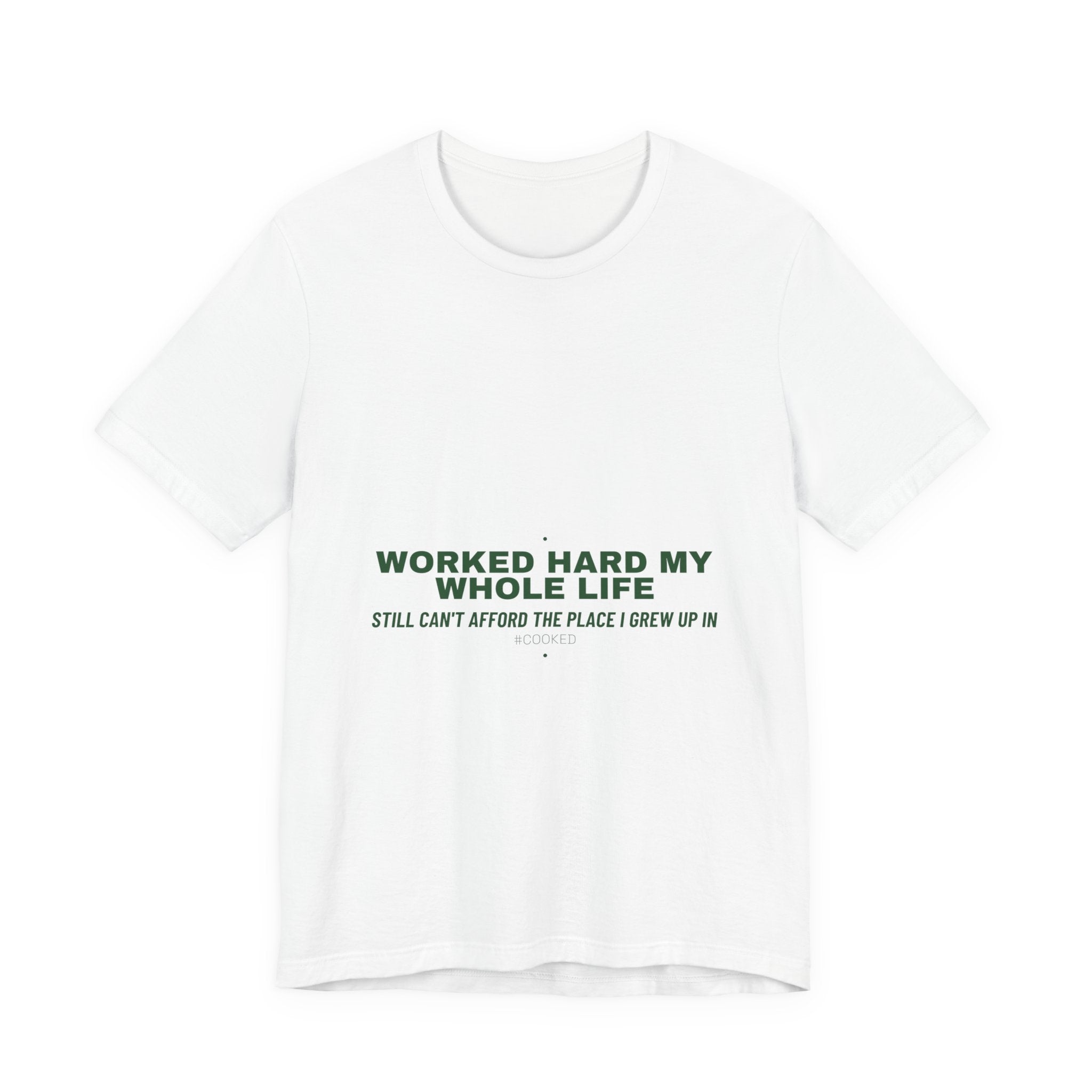 Worked Hard My Whole Life - Trendy Teez Funny Tee mockup