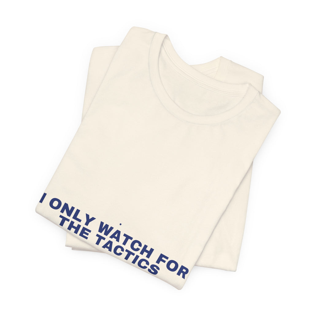 I Only Watch For The Tactics - Trendy Teez Funny Tee mockup